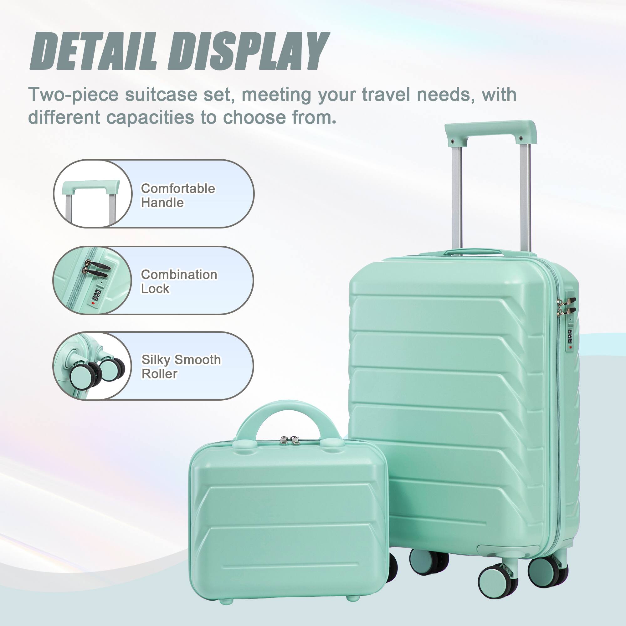 DETAIL DISPLAY

Two-piece suitcase set, meeting your travel needs, with different capacities to choose from.

- Comfortable Handle
- Combination Lock
- Silky Smooth Roller