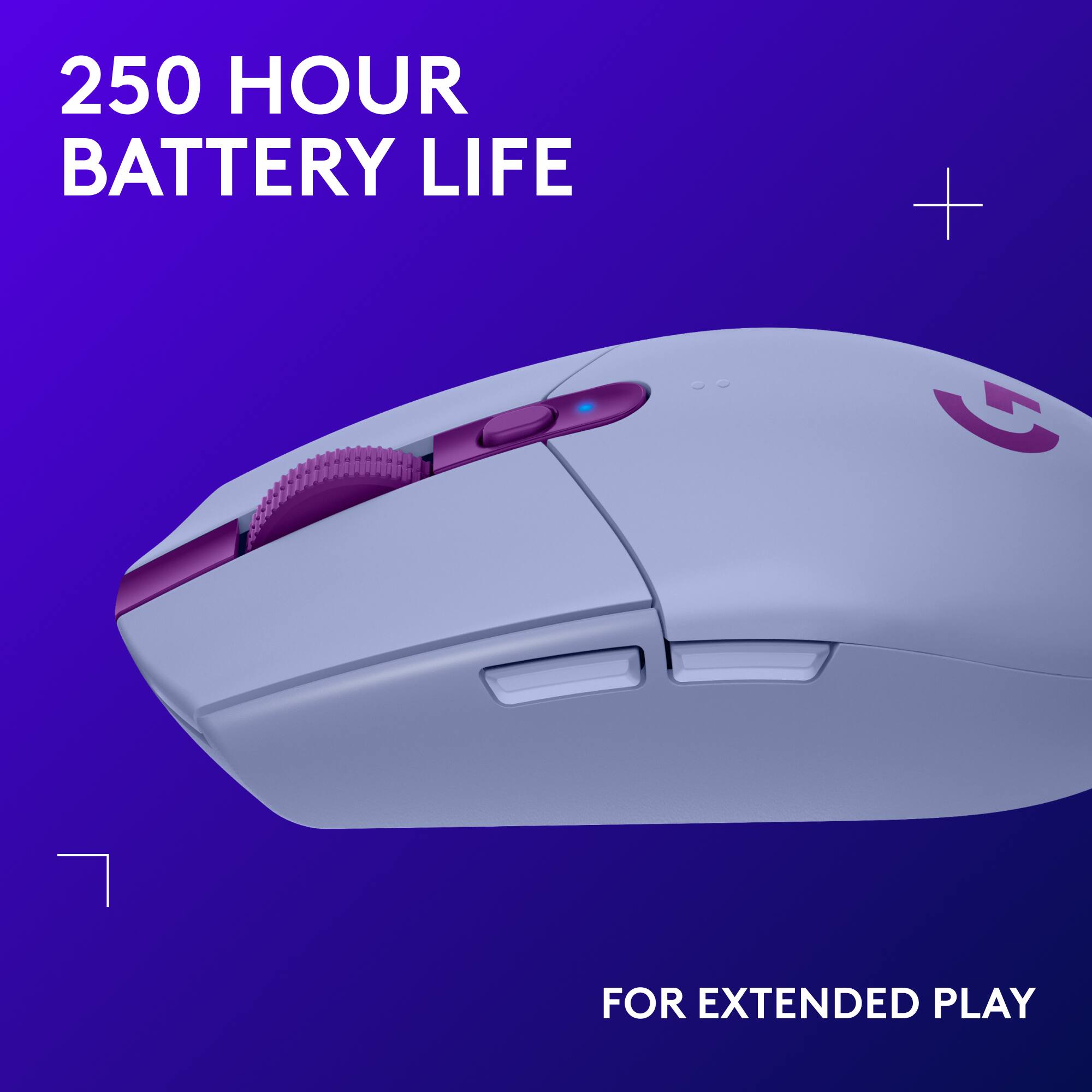 250 HOUR BATTERY LIFE + G FOR EXTENDED PLAY
