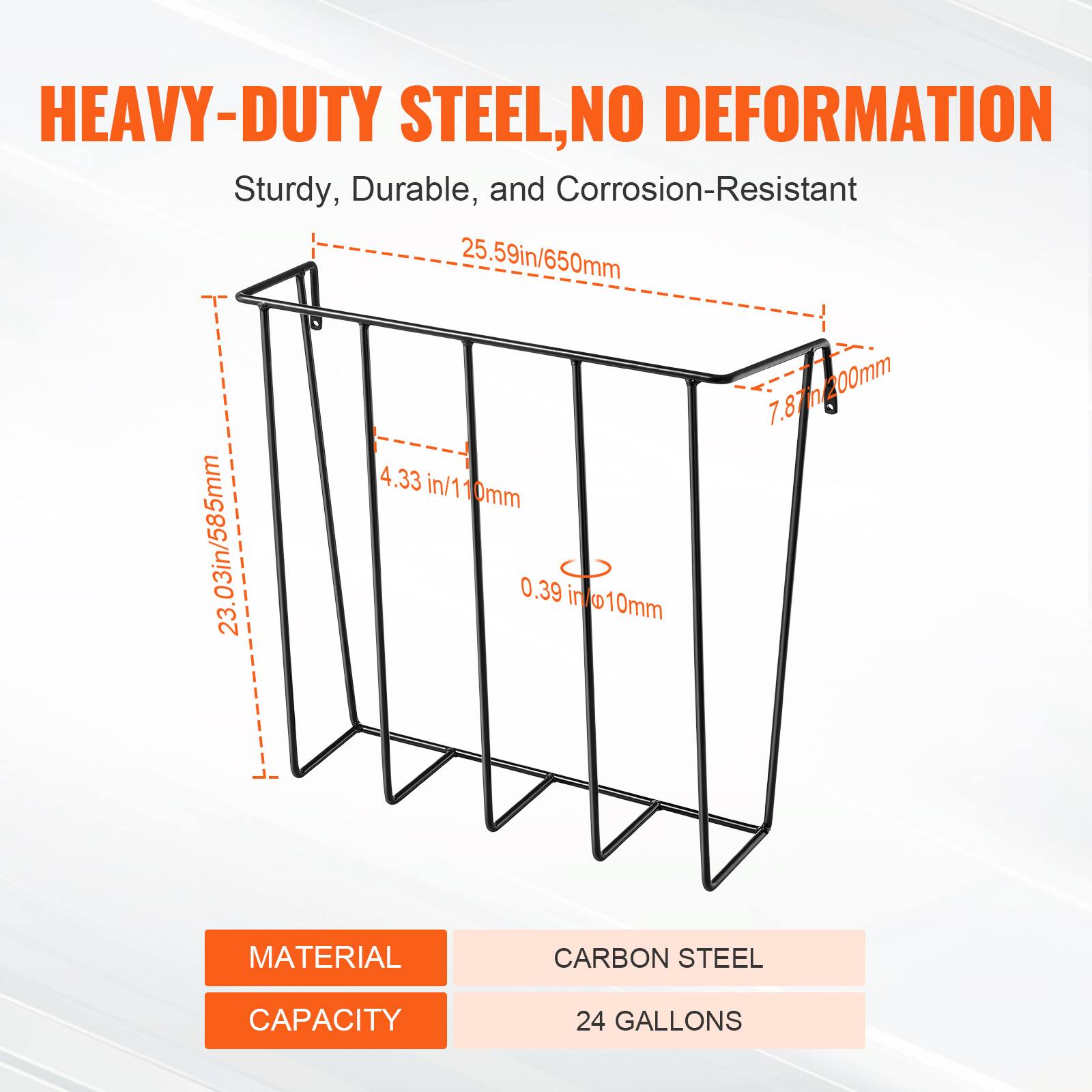 HEAVY-DUTY STEEL, NO DEFORMATION  
Sturdy, Durable, and Corrosion-Resistant  

25.59in/650mm  
23.03in/585mm  
4.33in/110mm  
0.39in/10mm  
7.87in/200mm  

MATERIAL  
CARBON STEEL  

CAPACITY  
24 GALLONS