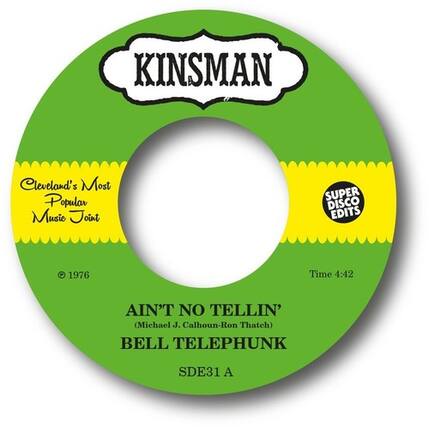 KINSMAN
Cleveland's Most Popular Music Joint
SUPER DISCO EDITS
© 1976
Time 4:42
AIN'T NO TELLIN'
(Michael J. Calhoun-Ron Thatch)
BELL TELEPHUNK
SDE31 A