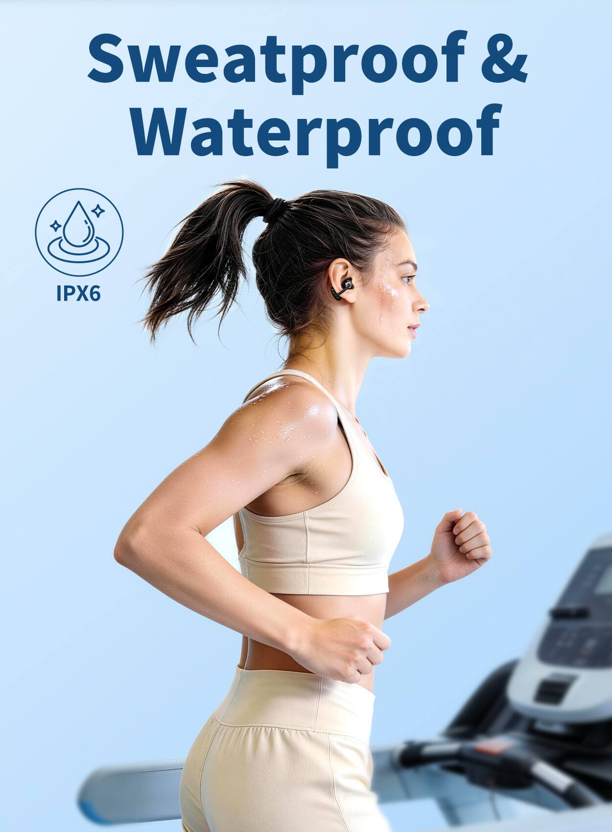 Sweatproof & Waterproof  
IPX6