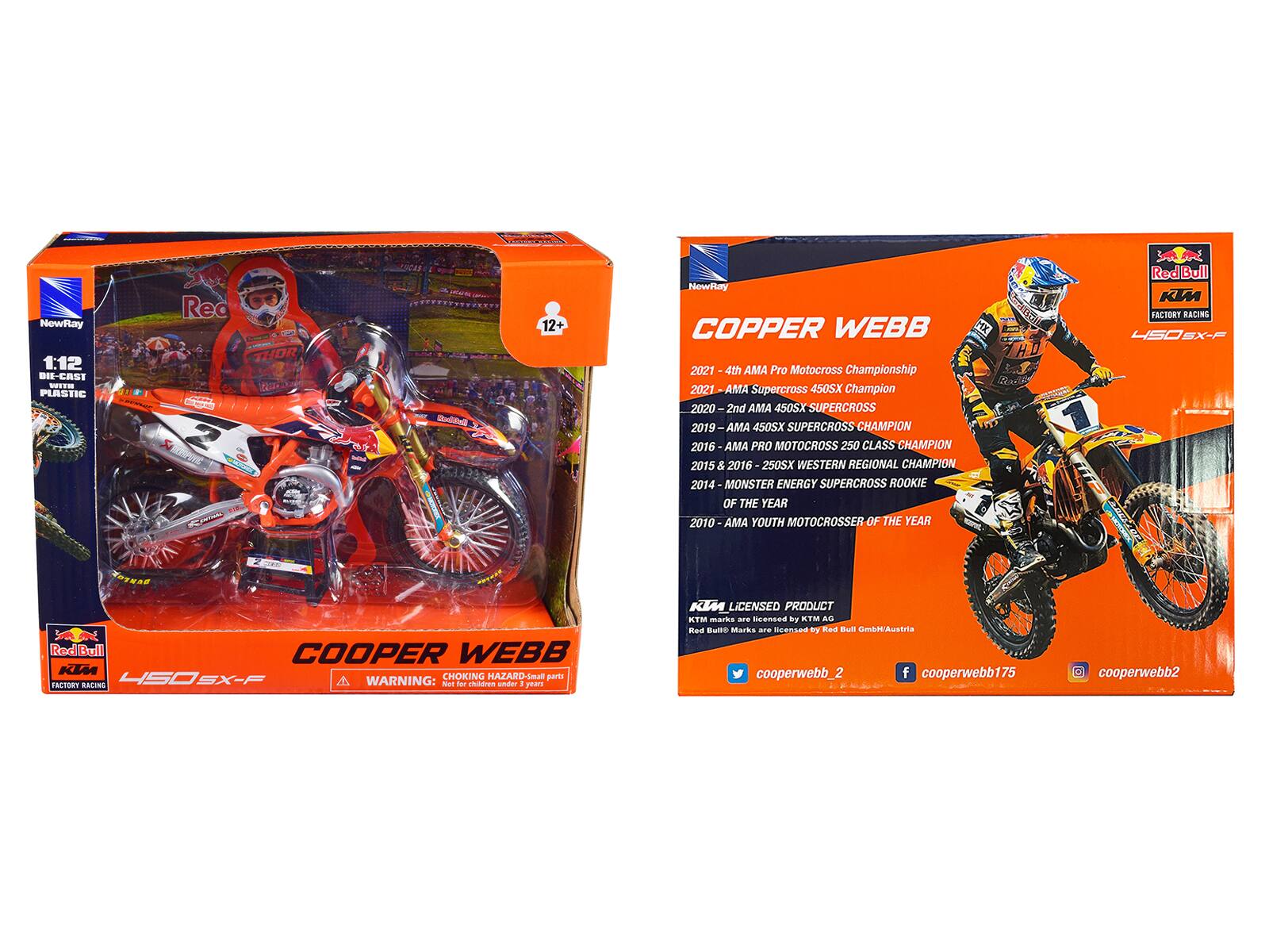 NewRay 1:12 DI-CAST ST PLASTIC Rec - E - THOR cldade L MSPTE 1 K - KAAN I B 12+ Nowfay COPPER WEBB HX 2021 4 AMA Pro Motocross Championship 2021 AMA Supercross 450SX Champion 2020 2nd AMA 450SX SUPERCROSS 2019 AMA 450SX SUPERCROSS CHAMPION 2016 AMA PRO MOTOCROSS 250 CLASS CHAMPION 2015 5 2016 2505X WESTERN REGIONAL CHAMPION 2014 MONSTER ENERGY SUPERCROSS ROOKIE OF THE YEAR 2010 AMA YOUTH MOTOCROSSER OF THE YEAR AD Red Bull KIM FACTORY RACING 4SDSX-F RedBull COOPER WEBB KIA 4SOS SX-F CHOKING HAZARD-Small parts FALISON BALING WARNING: Not for children under 3 years KI LICENSED PRODUCT TM marks are licensed by KTM AG Red Bull Marks are licensed by Red Bull