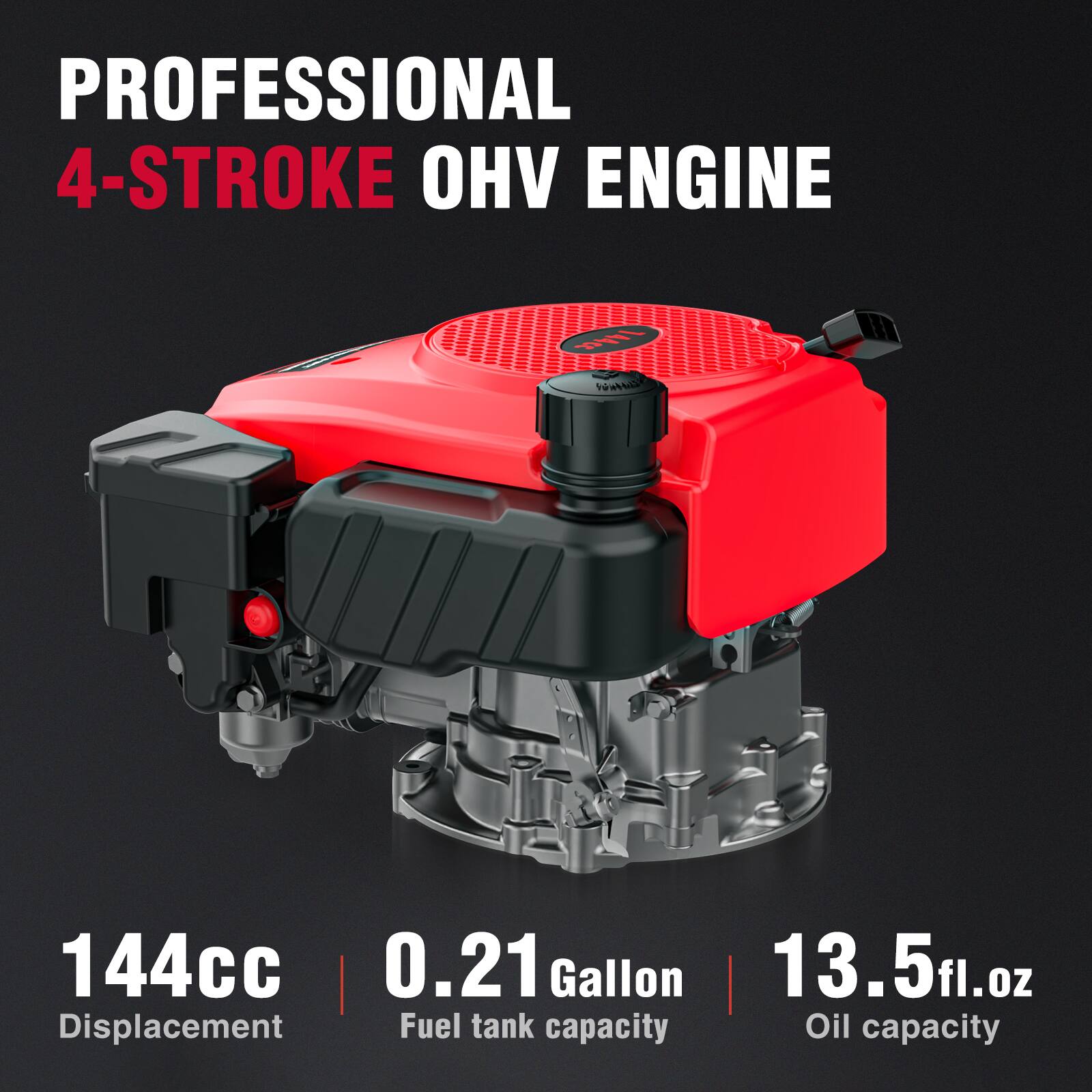 PROFESSIONAL 4-STROKE OHV ENGINE

144cc Displacement  
0.21 Gallon Fuel tank capacity  
13.5 fl.oz Oil capacity