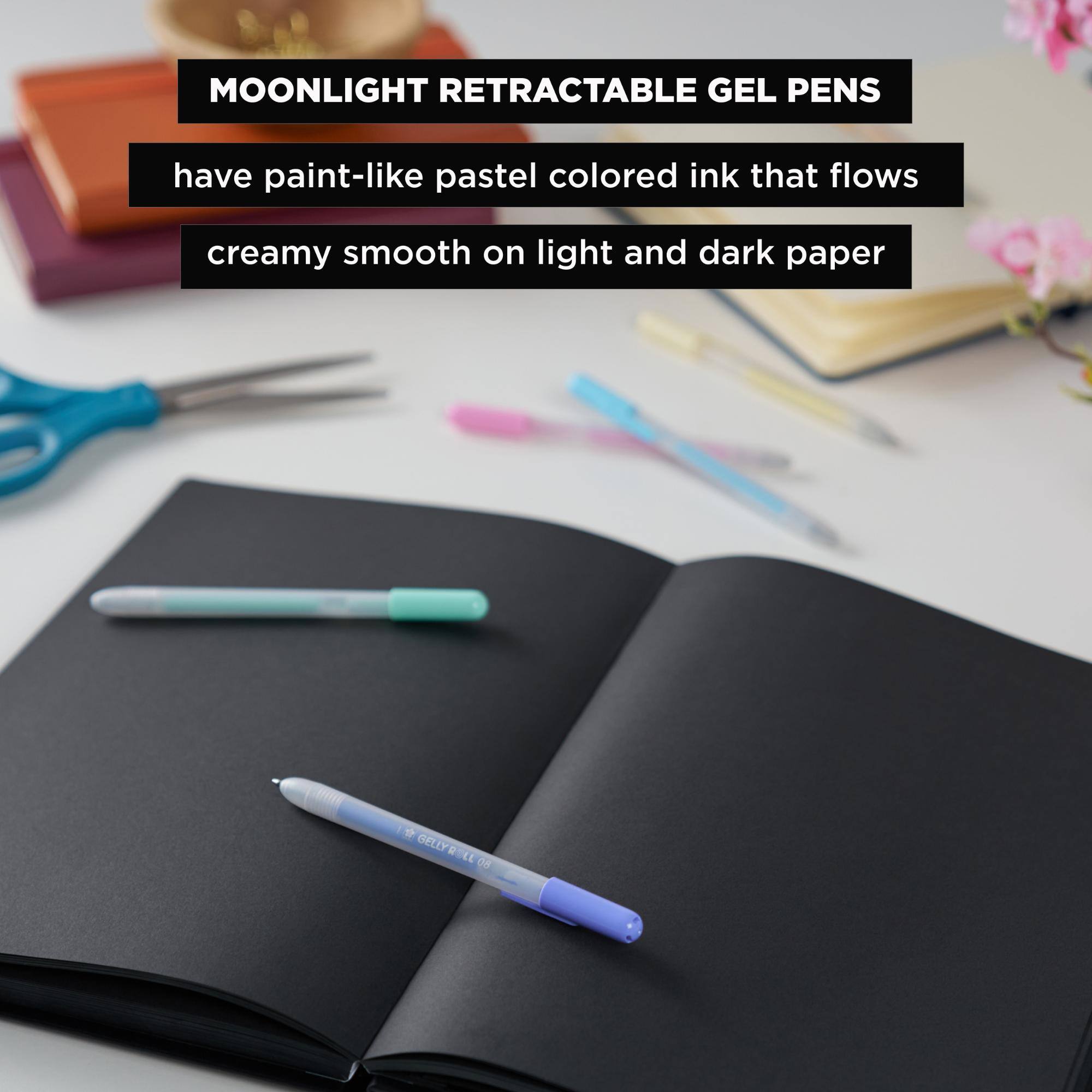 MOONLIGHT RETRACTABLE GEL PENS

have paint-like pastel colored ink that flows creamy smooth on light and dark paper

GELLY RELL 08