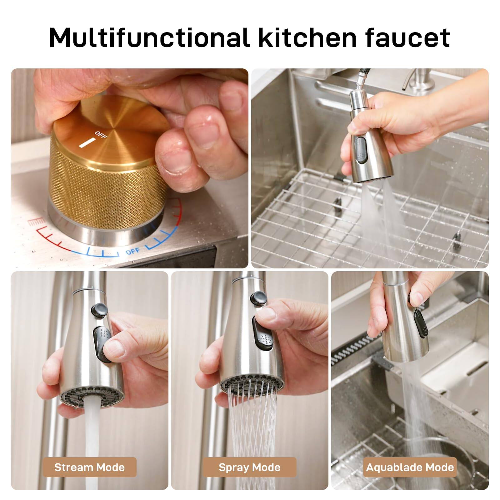 Multifunctional kitchen faucet

OFF  
OFF  
Stream Mode  
Spray Mode  
Aquablade Mode
