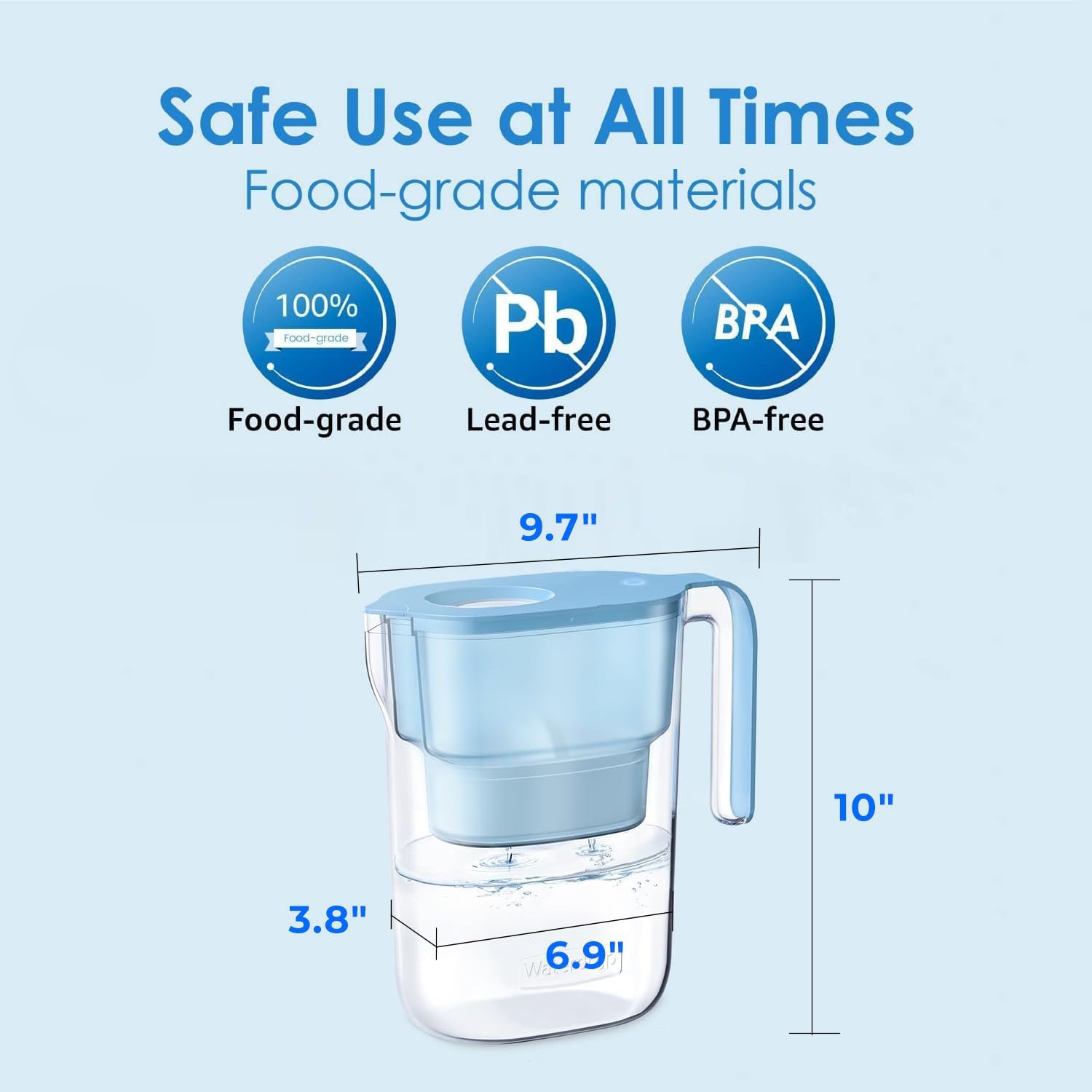 Safe Use at All Times  
Food-grade materials  

100% Food-grade  
Lead-free  
BPA-free  

9.7"  
10"  
6.9"  
3.8"