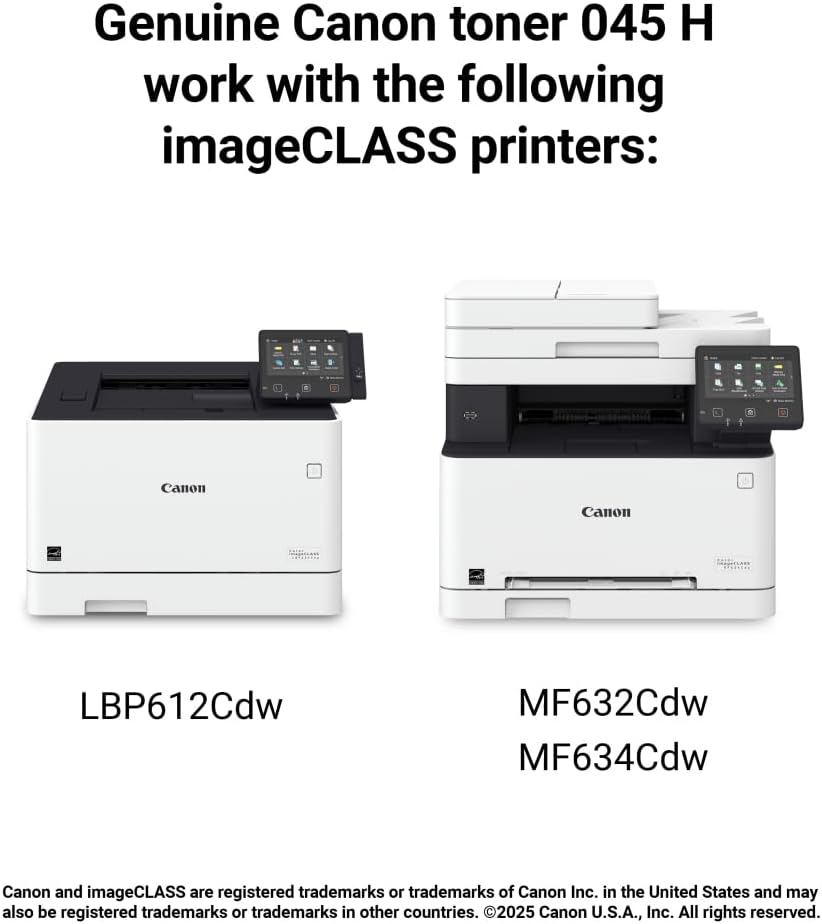 Genuine Canon toner 045 H work with the following imageCLASS printers:

- LBP612Cdw
- MF632Cdw
- MF634Cdw

Canon and imageCLASS are registered trademarks or trademarks of Canon Inc. in the United States and may also be registered trademarks or trademarks in other countries. ©2025 Canon U.S.A., Inc. All rights reserved.
