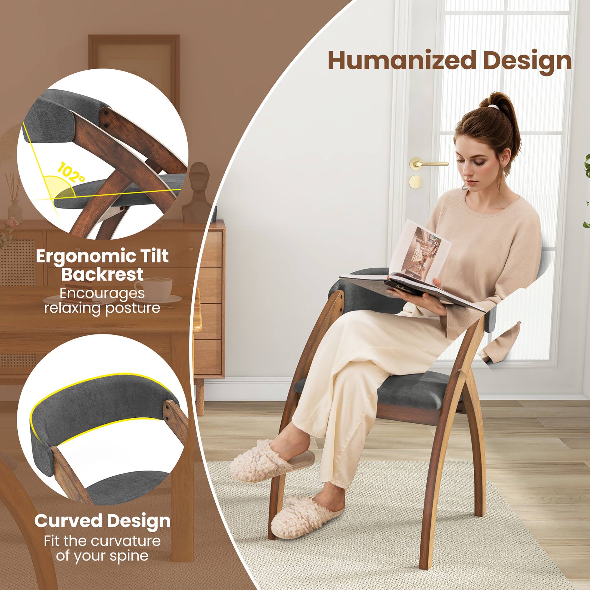 Humanized Design

Ergonomic Tilt Backrest  
Encourages relaxing posture

Curved Design  
Fit the curvature of your spine