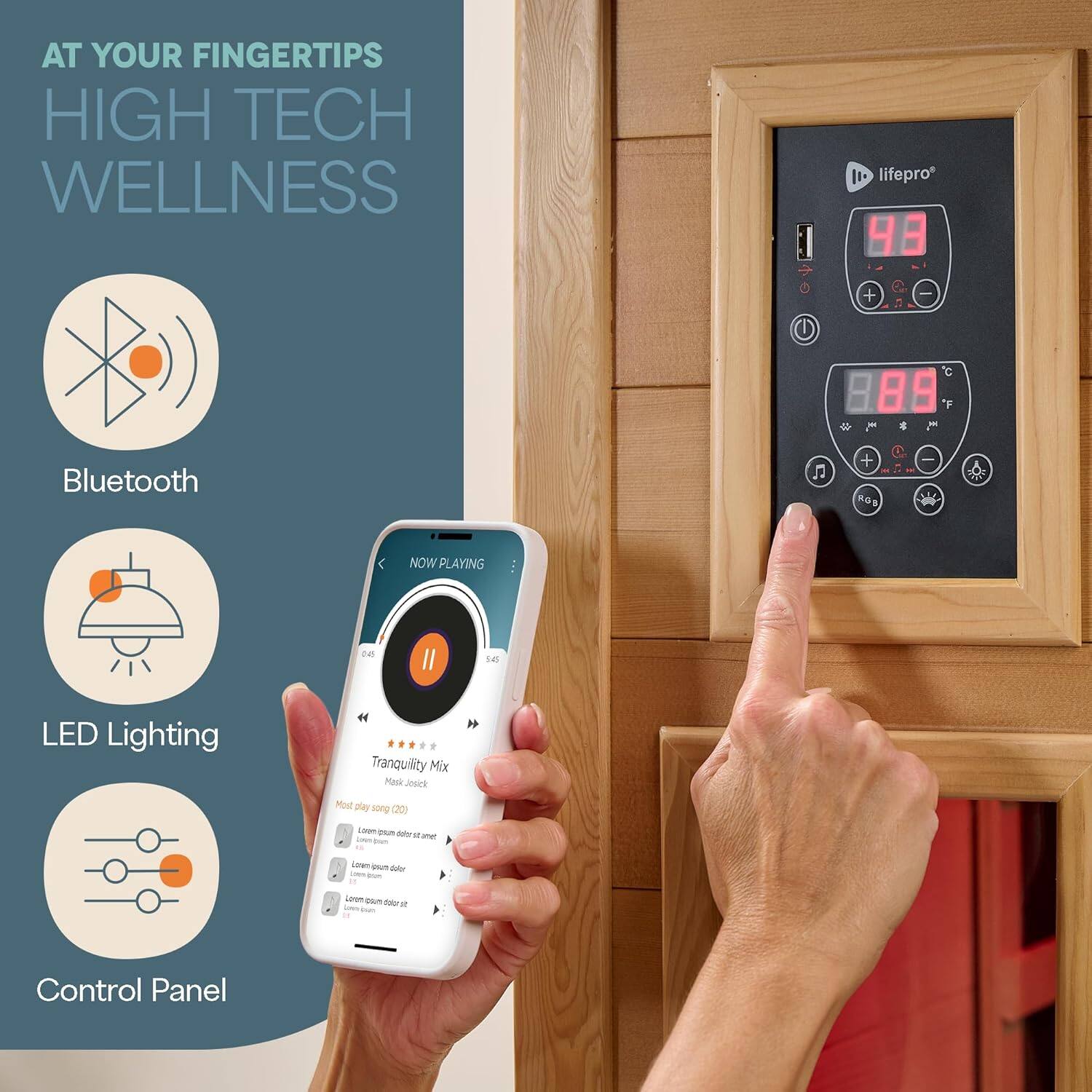 AT YOUR FINGERTIPS  
HIGH TECH WELLNESS  

- Bluetooth  
- LED Lighting  
- Control Panel  

NOW PLAYING  
Tranquility Mix  
Mask Music  

Most play song (20)  
Lorem ipsum dolor sit amet  
Lorem ipsum dolor sit  
Lorem ipsum dolor sit