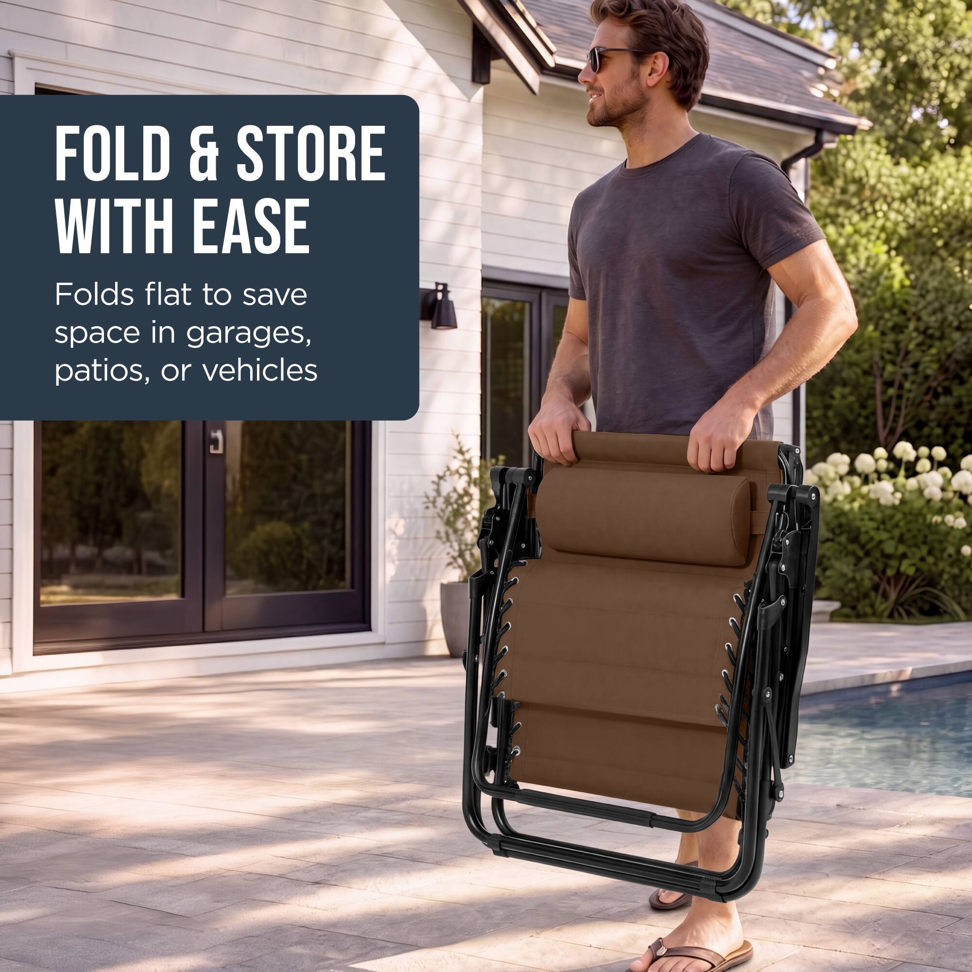 FOLD & STORE WITH EASE  
Folds flat to save space in garages, patios, or vehicles