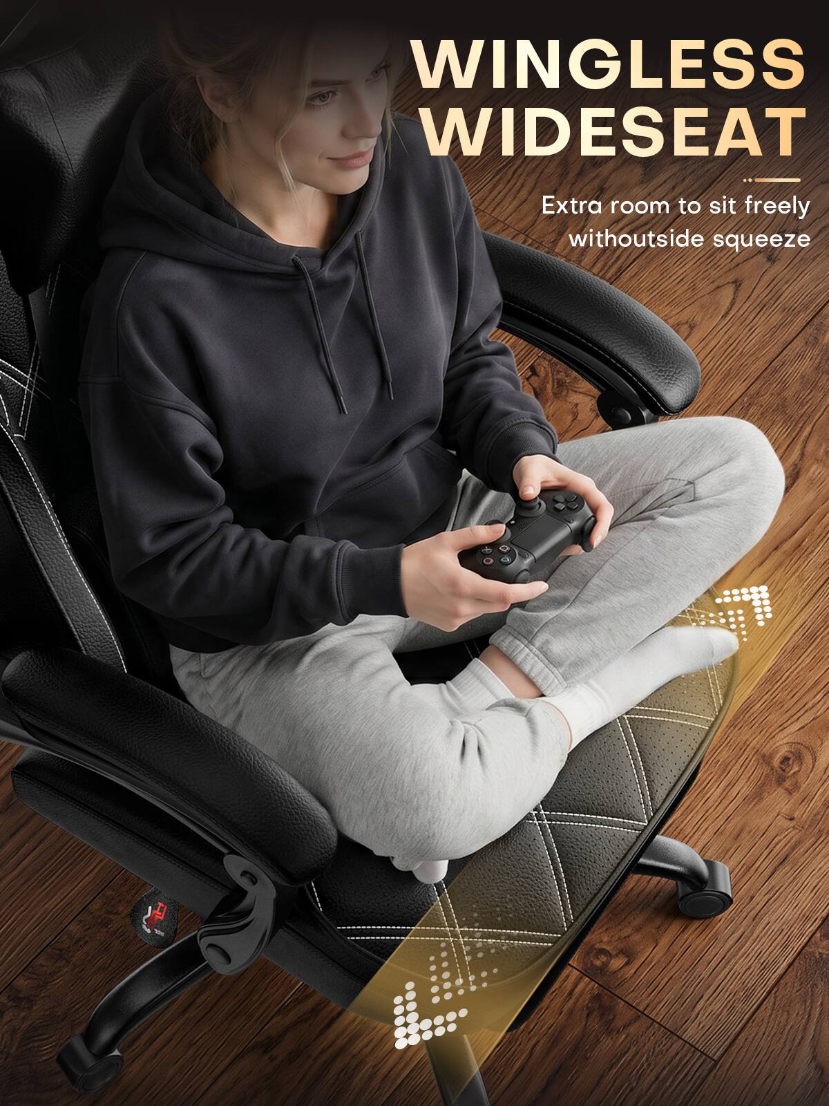 WINGLESS WIDESEAT  
Extra room to sit freely without side squeeze