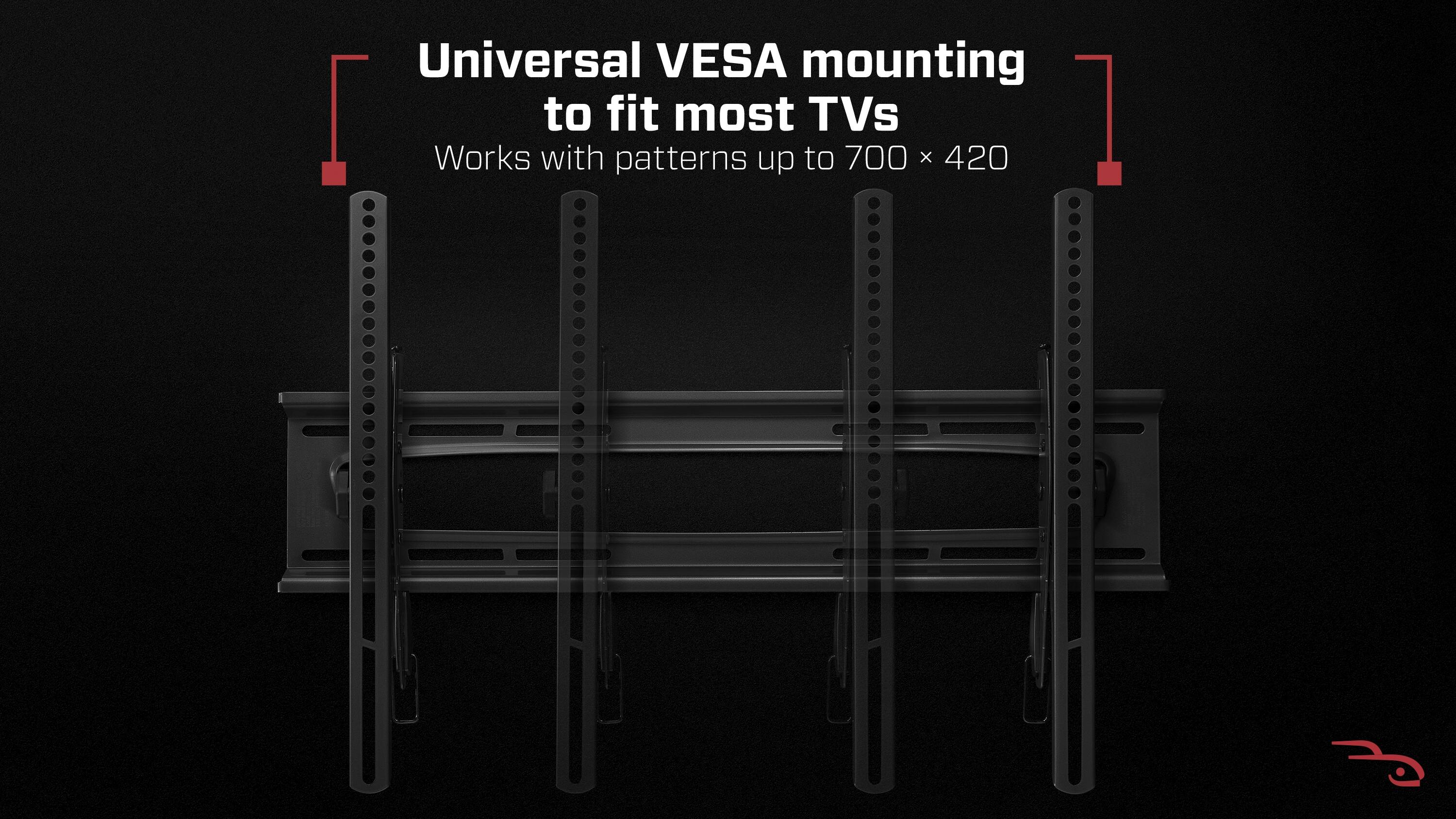 Universal VESA mounting works to fit most TVs, with patterns up to 700 x 420.
