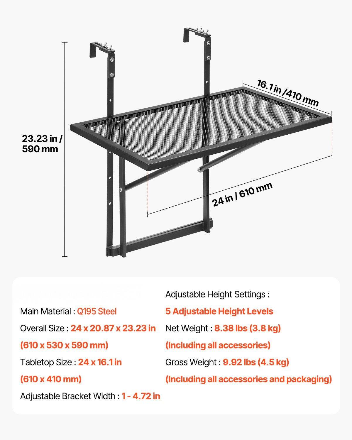 Main Material: Q195 Steel

Overall Size: 24 x 20.87 x 23.23 in (610 x 530 x 590 mm)

Tabletop Size: 24 x 16.1 in (610 x 410 mm)

Adjustable Bracket Width: 1-4.72 in

Adjustable Height Settings:
5 Adjustable Height Levels

Net Weight: 8.38 lbs (3.8 kg) (Including all accessories)

Gross Weight: 9.92 lbs (4.5 kg) (Including all accessories and packaging)
