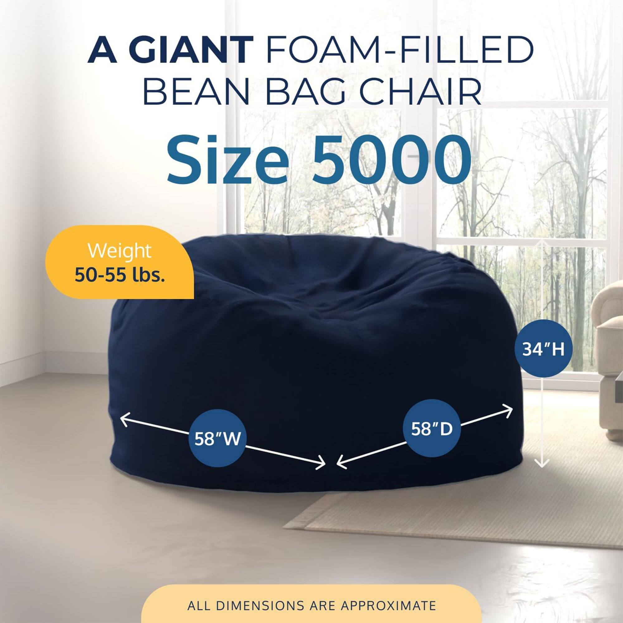 A GIANT FOAM-FILLED BEAN BAG CHAIR  
Size 5000  
Weight 50-55 lbs.  
34"H 58"W 58"D  
ALL DIMENSIONS ARE APPROXIMATE