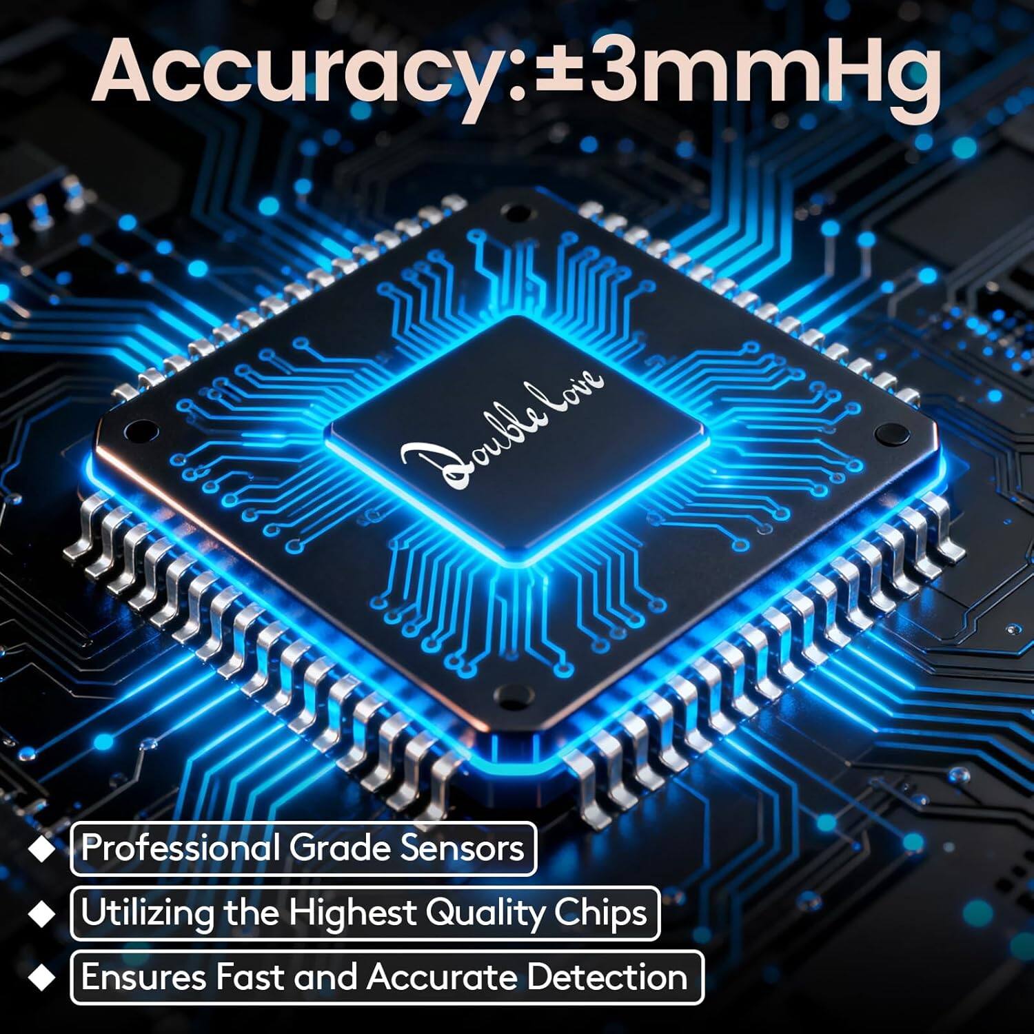 Accuracy: ±3mmHg

- Professional Grade Sensors
- Utilizing the Highest Quality Chips
- Ensures Fast and Accurate Detection