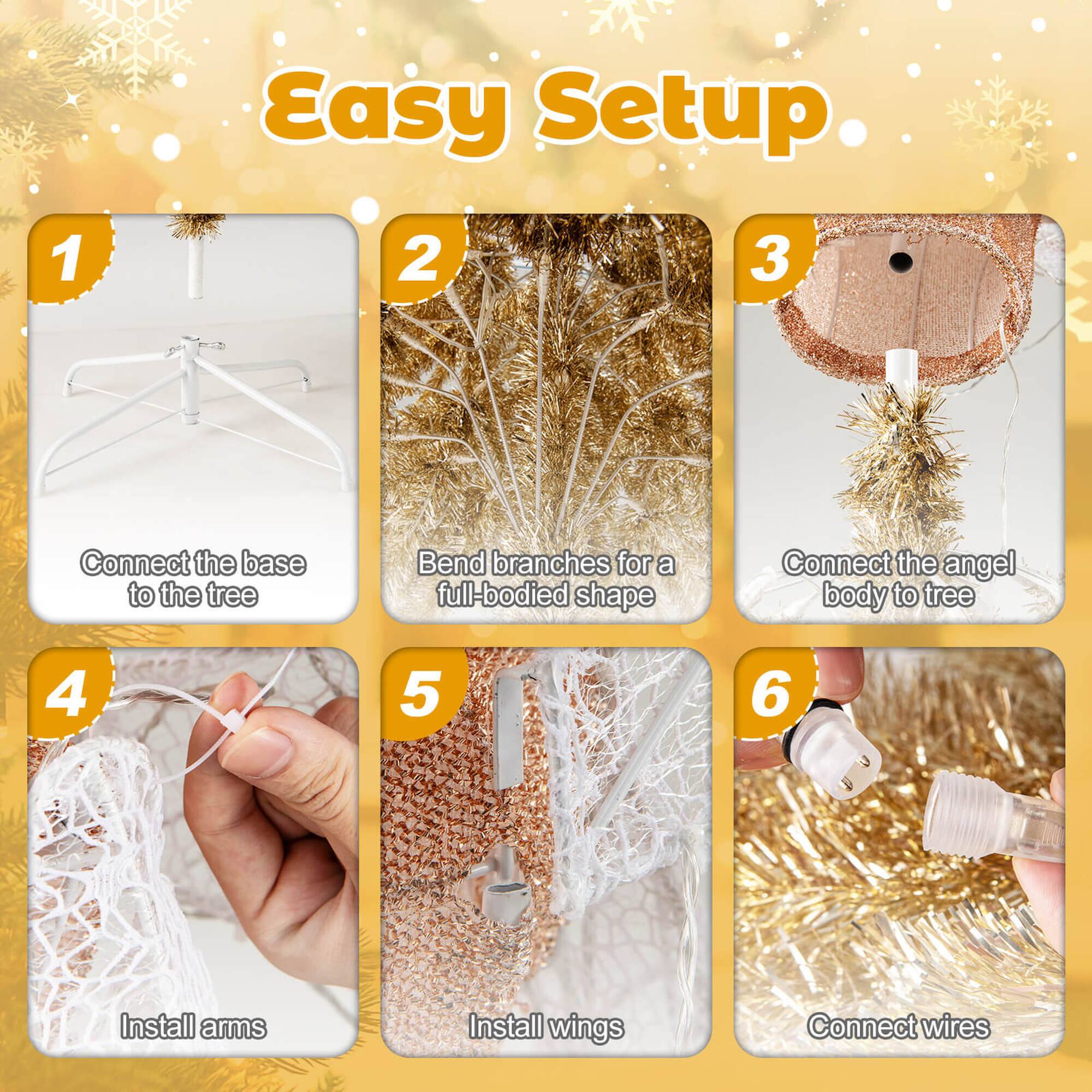 Easy Setup

1. Connect the base to the tree
2. Bend branches for a full-bodied shape
3. Connect the angel body to the tree
4. Install arms
5. Install wings
6. Connect wires