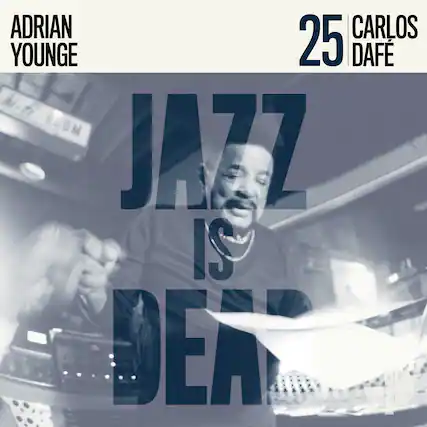 ADRIAN YOUNGE
25 CARLOS DAFÉ
JAZZ IS DEAD