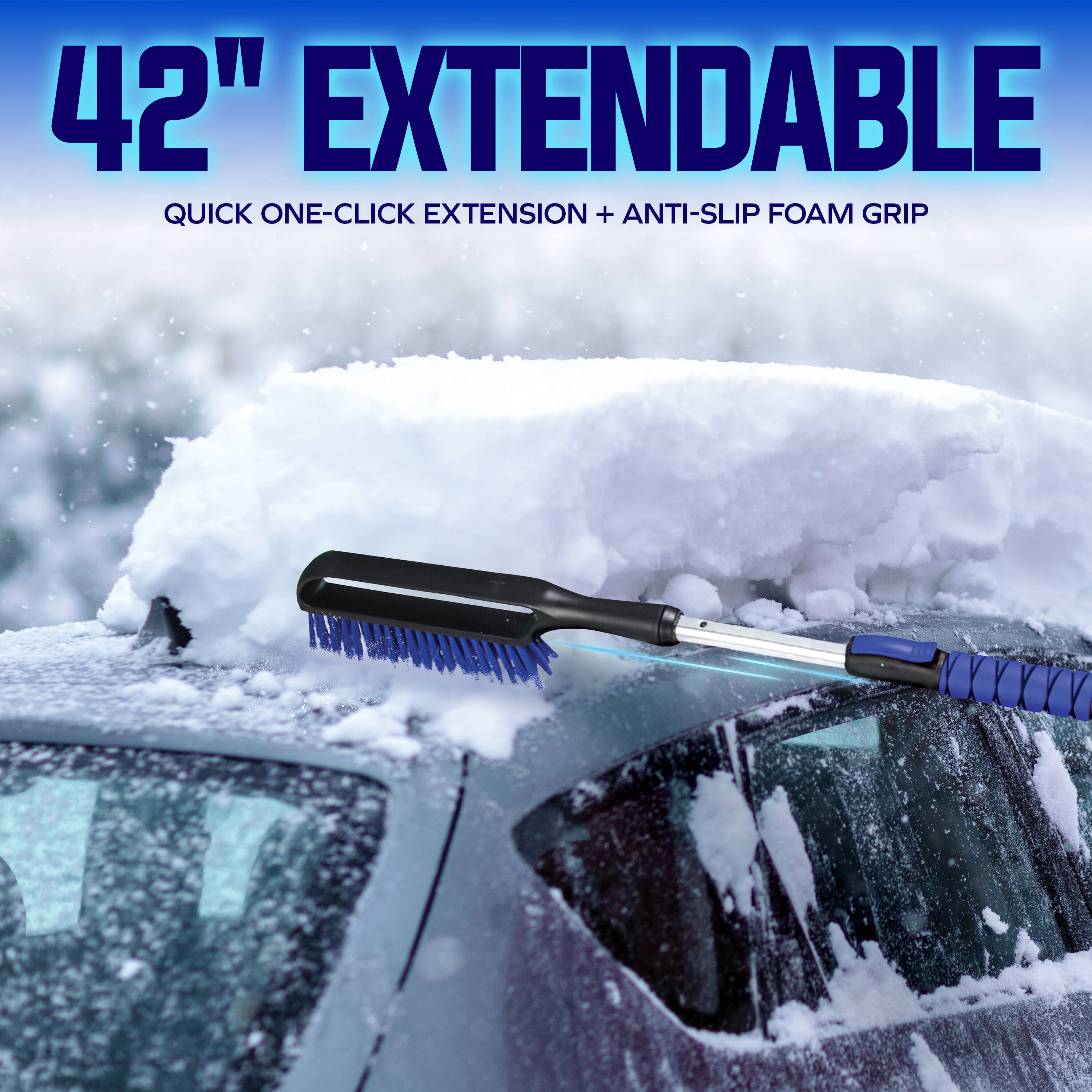 42" EXTENDABLE  
QUICK ONE-CLICK EXTENSION + ANTI-SLIP FOAM GRIP