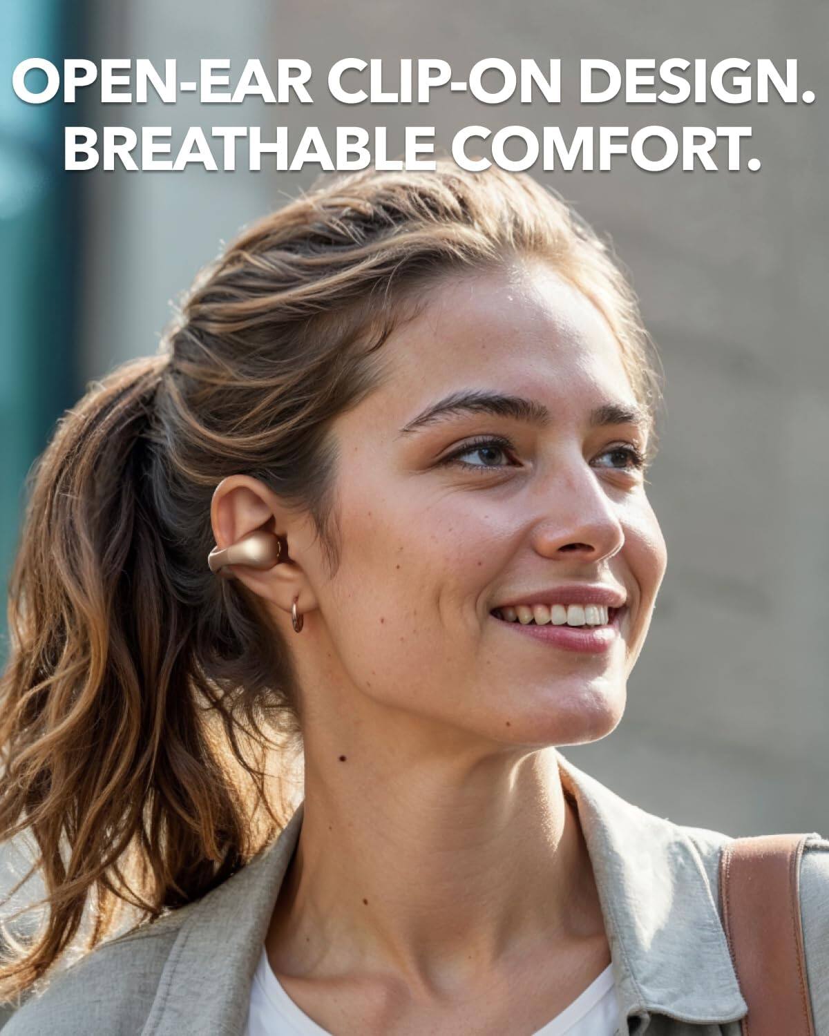 OPEN-EAR CLIP-ON DESIGN.  
BREATHABLE COMFORT.