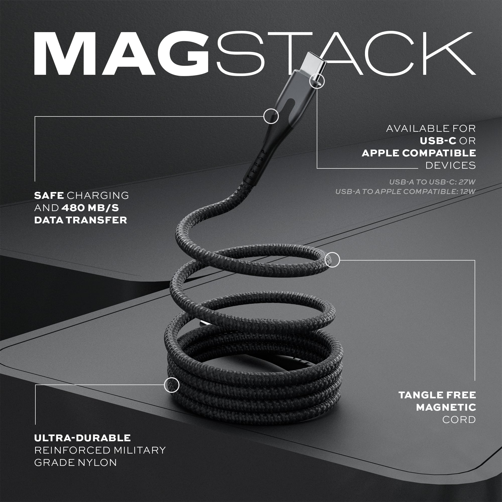 MagStack is available for USB-C or Apple compatible devices. It offers safe charging and 480 MB/s data transfer. The USB-A to USB-C cable has a 27W power output, while the USB-A to Apple compatible devices has a 12W power output. The MagStack features a tangle-free magnetic cord and is made of ultra-durable reinforced military-grade nylon.