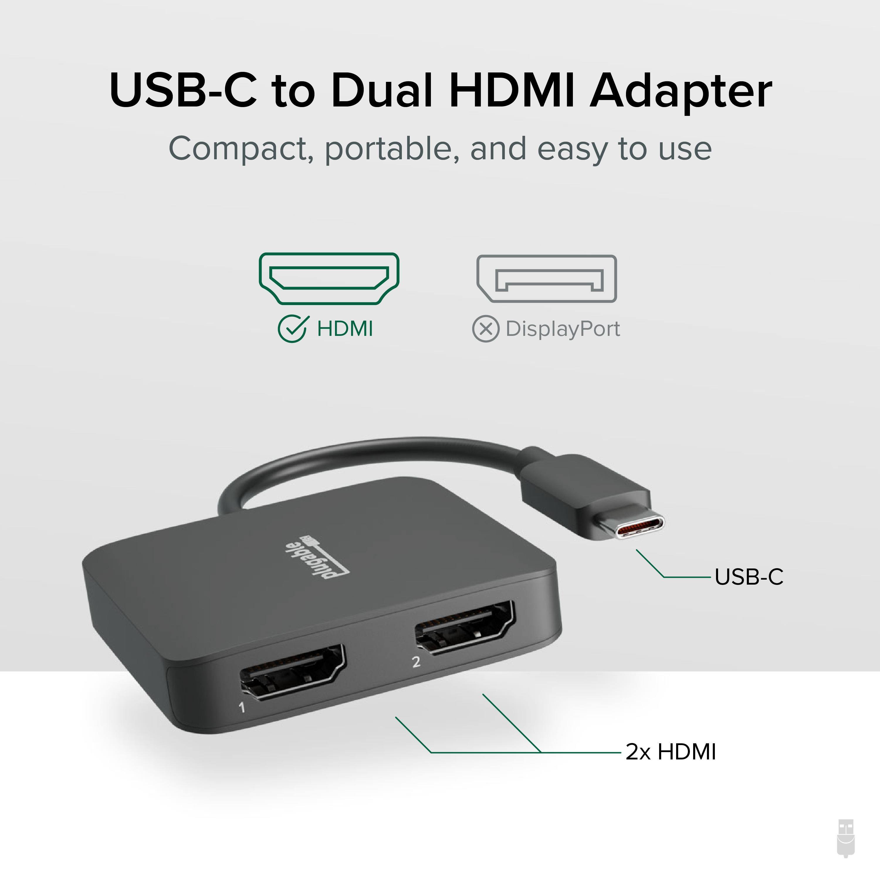 USB-C to Dual HDMI Adapter Compact, portable, and easy to use HDMI x DisplayPort plugable USB-C 1 2 2x HDMI