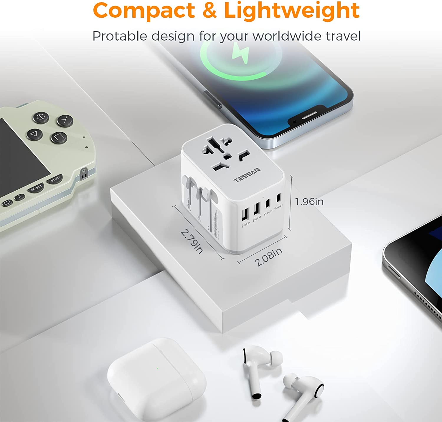 Compact & Lightweight  
Portable design for your worldwide travel  

SELECT PNAE  
2.79in  
TESSAN  
1.96in  
Ctcr  
2.08in