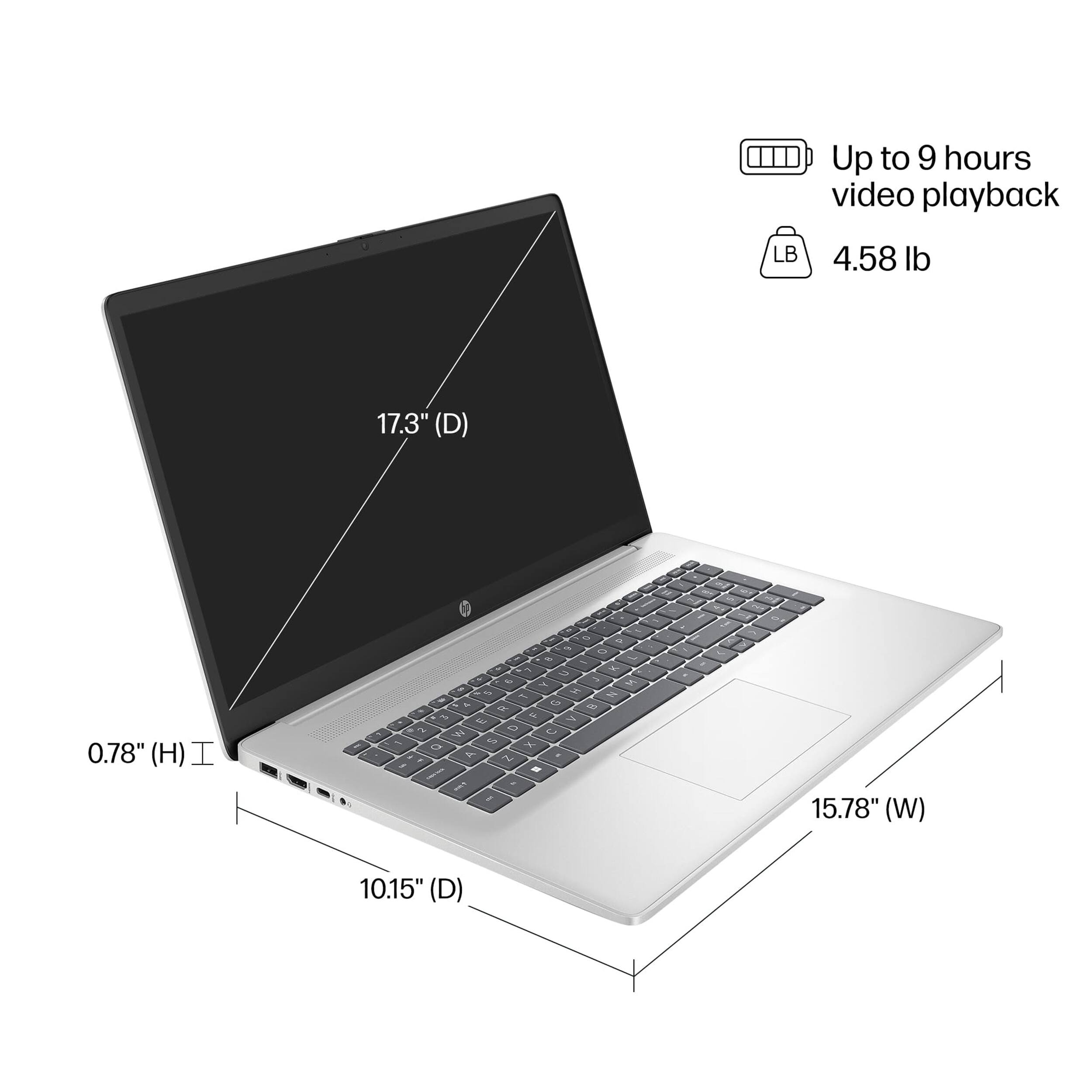 Up to 9 hours video playback  
4.58 lb  
17.3" (D)  
0.78" (H)  
15.78" (W)  
10.15" (D)
