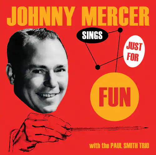 JOHNNY MERCER  
SINGS  
JUST FOR FUN  

with the PAUL SMITH TRIO