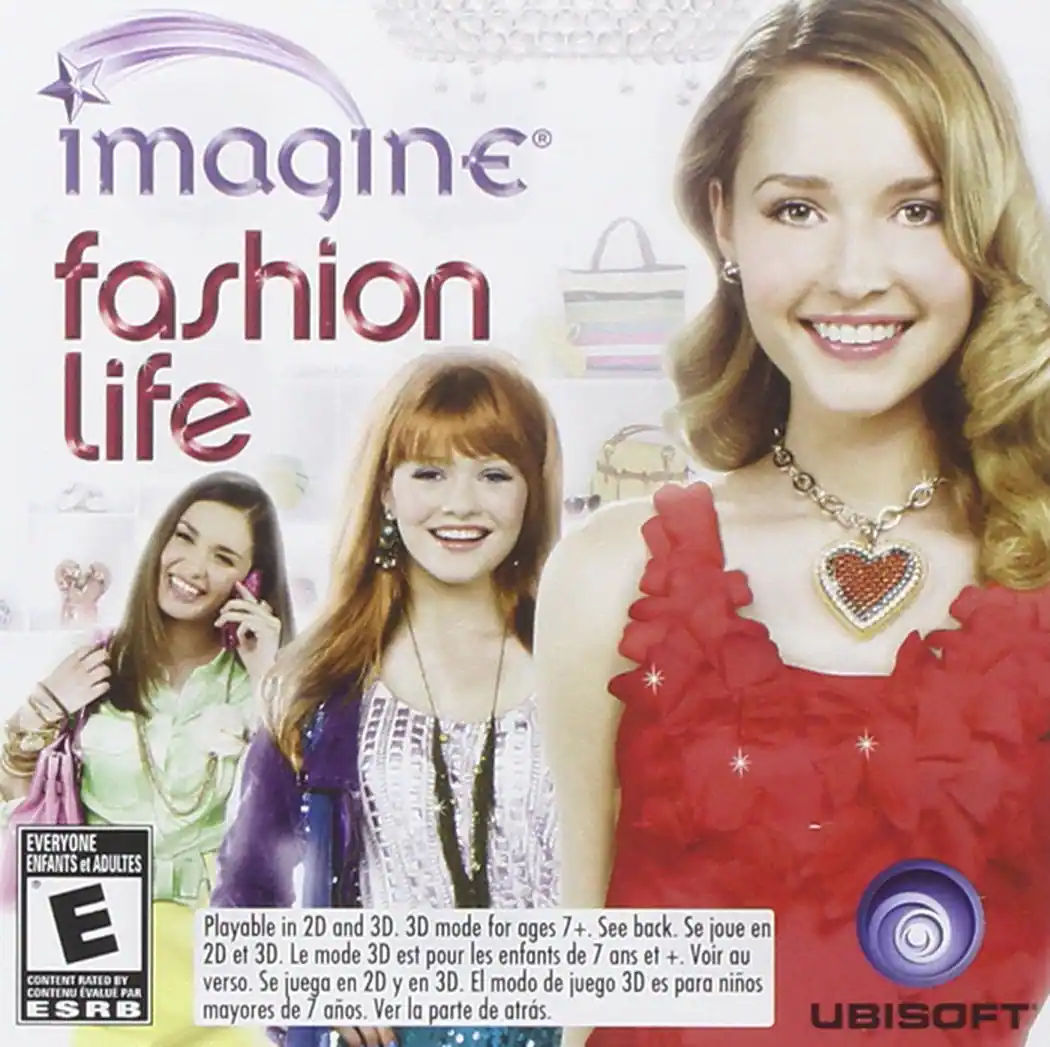 Imagine Fashion Life

Everyone Enfants et Adultes E Rated by ESRB

Playable in 2D and 3D. 3D mode for ages 7+. See back. Se joue en 2D et 3D. Le mode 3D est pour les enfants de 7 ans et +. Voir au verso. Se juega en 2D y en 3D. El modo de juego 3D es para niños mayores de 7 años. Ver la parte de atrás.

UBISOFT - E (Everyone)