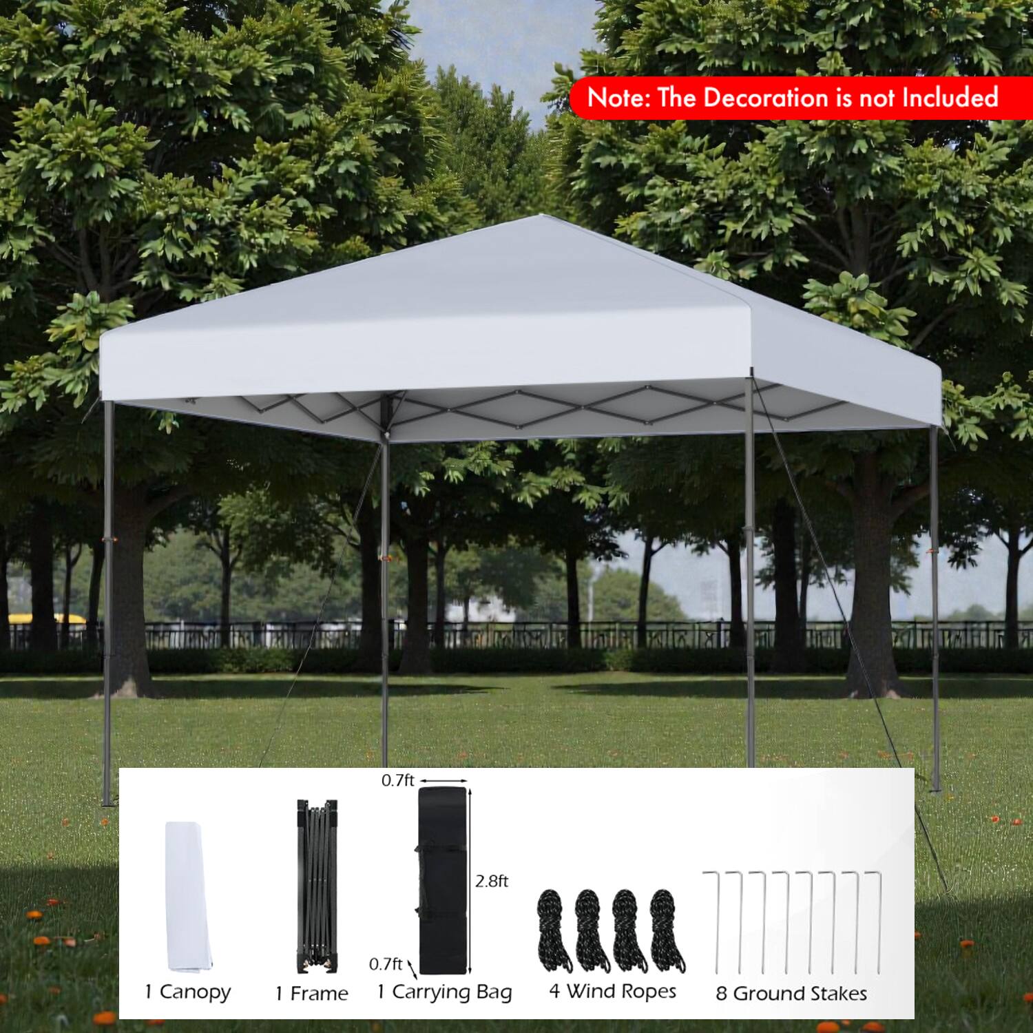 Note: The Decoration is not Included

0.7ft Canopy  
2.8ft Frame  
1 Carrying Bag  
4 Wind Ropes  
8 Ground Stakes