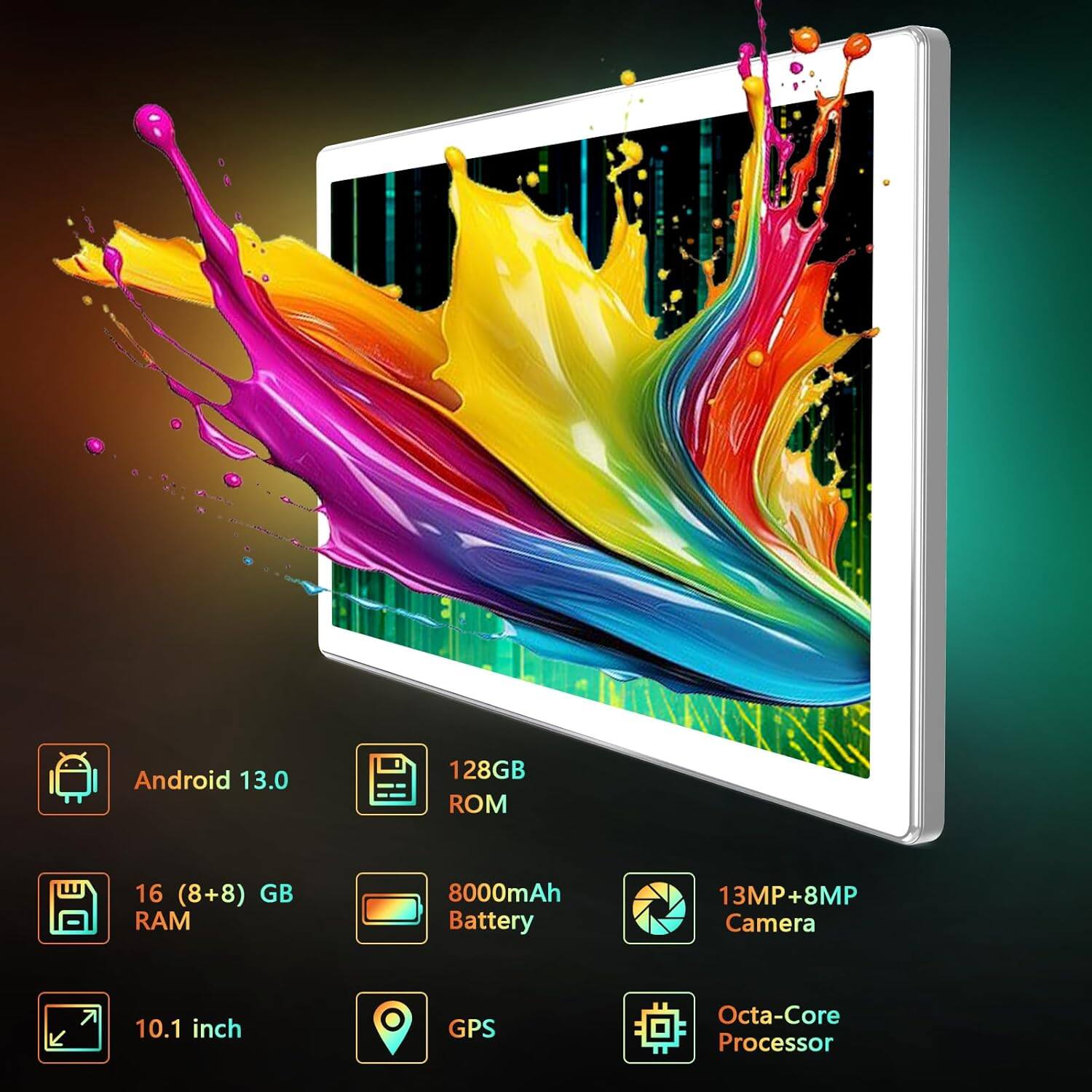 Android 13.0  
128GB ROM  
16 (8+8) GB RAM  
8000mAh Battery  
13MP+8MP Camera  
10.1 inch  
GPS  
Octa-Core Processor
