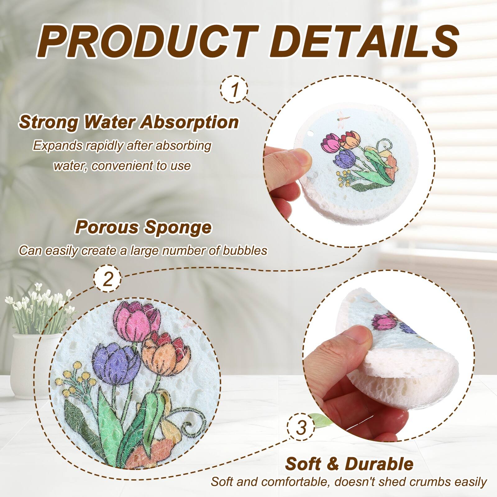 PRODUCT DETAILS

1. Strong Water Absorption
   Expands rapidly after absorbing water, convenient to use

2. Porous Sponge
   Can easily create a large number of bubbles

3. Soft & Durable
   Soft and comfortable, doesn't shed crumbs easily