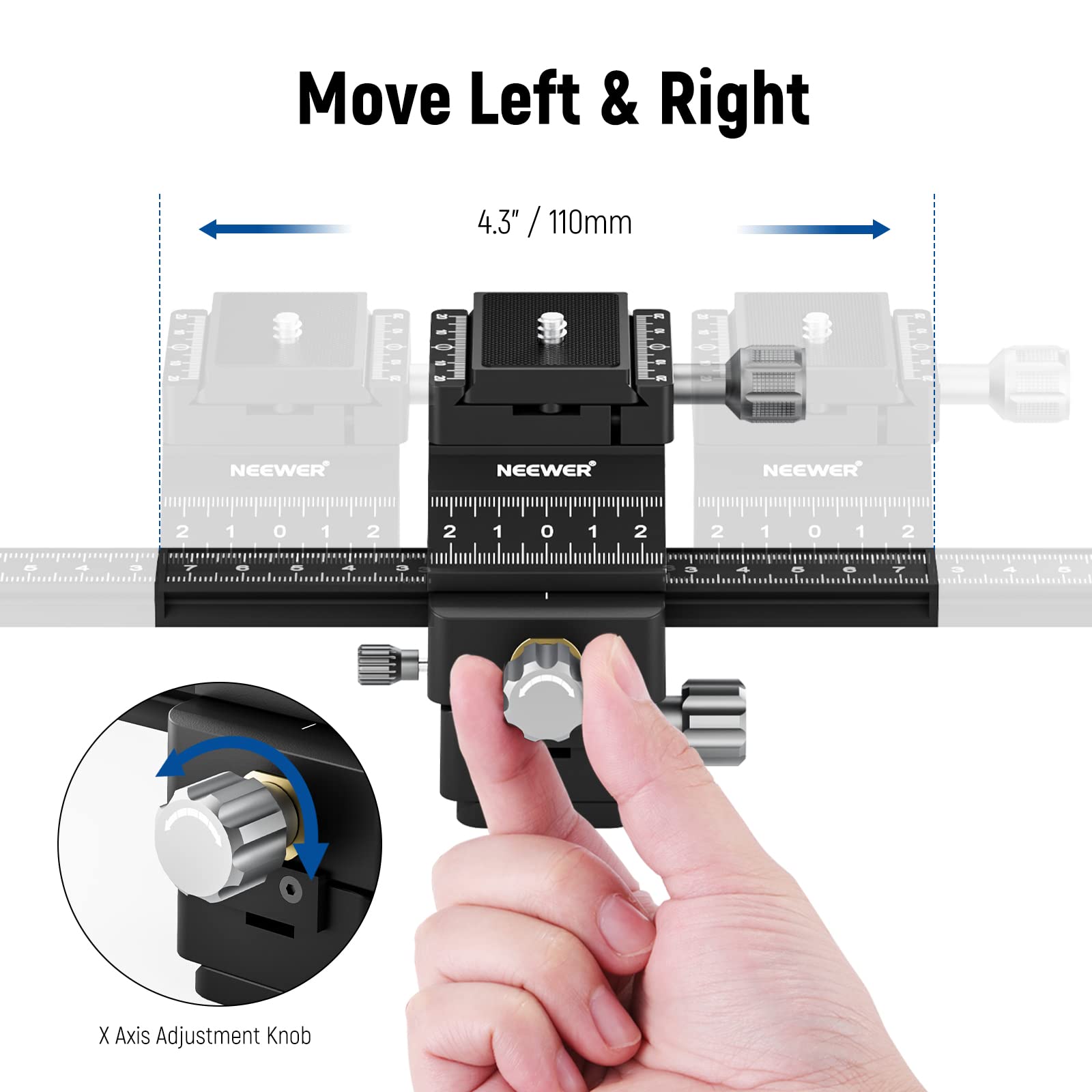 Move Left & Right  
4.3" / 110mm  

NEEWER  

X Axis Adjustment Knob