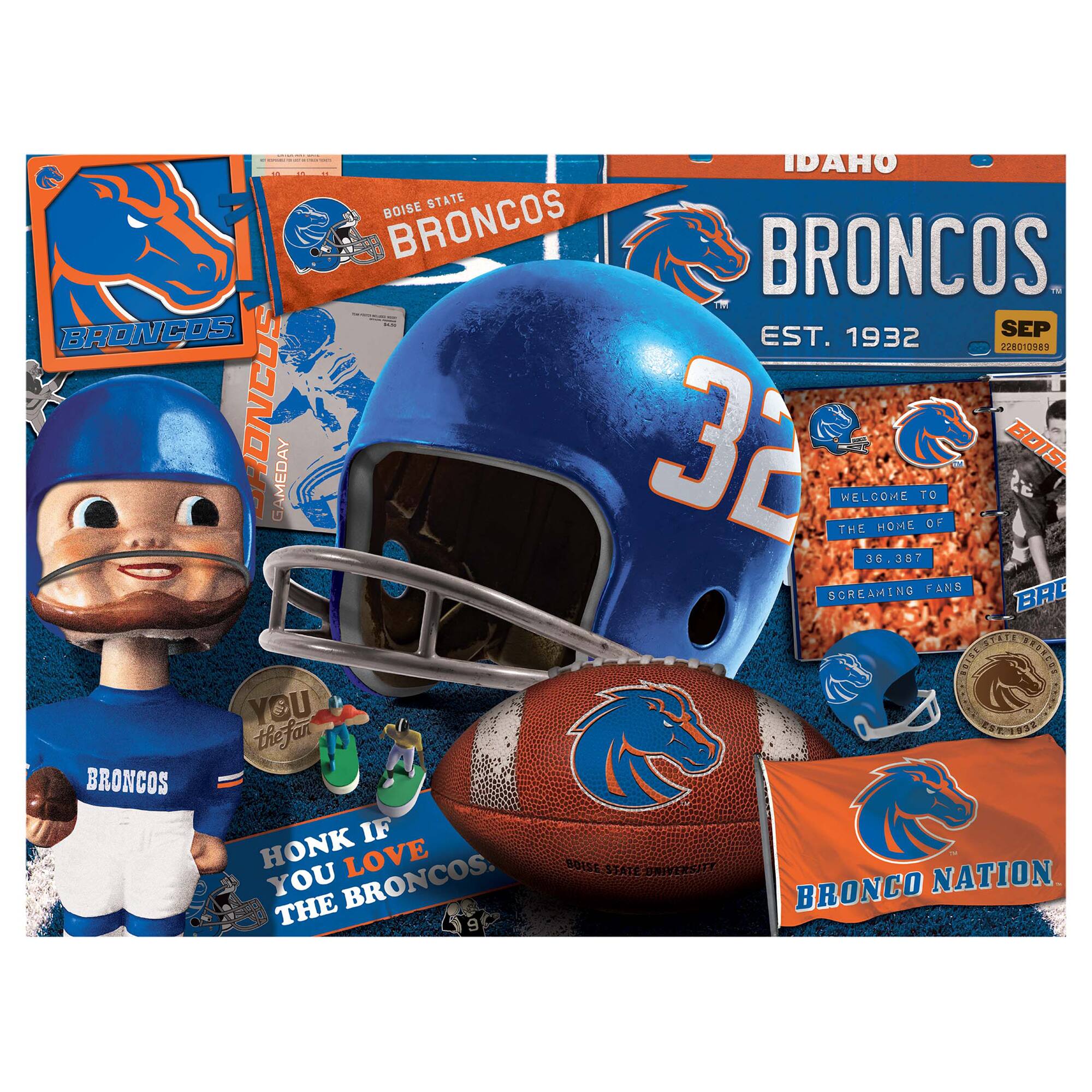 IDAHO STATE BOISE BRONCOS  
EST. 1932  
SEP 228010989  

BOISE STATE BRONCOS  
GAMEDAY 32  
WELCOME TO THE HOME OF  
36,387 SCREAMING FANS  

YOU THE FAN  
HONK IF YOU LOVE THE BRONCOS  

BRONCO NATION  

BOISE STATE UNIVERSITY