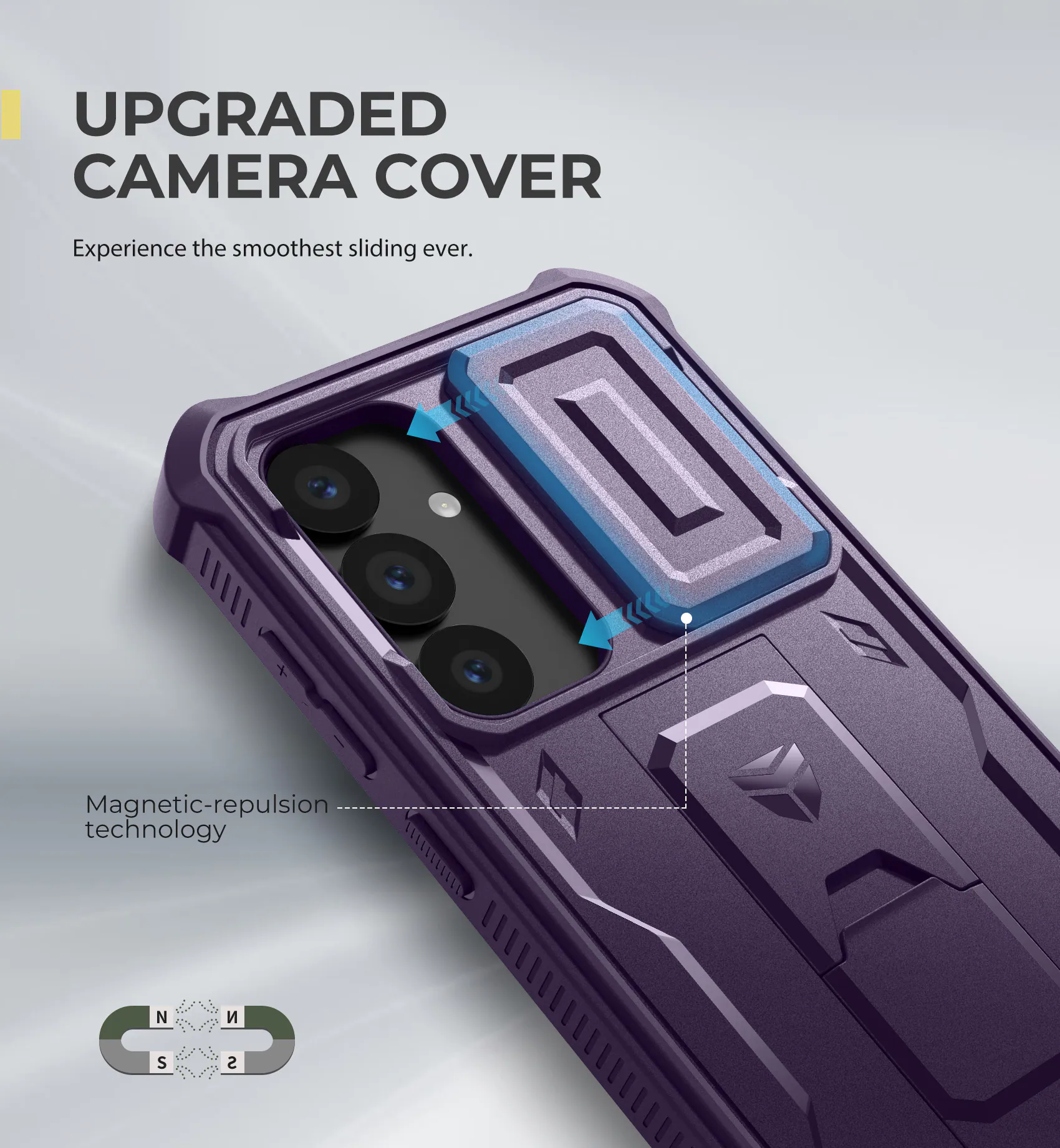 UPGRADED CAMERA COVER
Experience the smoothest sliding ever.
Magnetic-repulsion technology