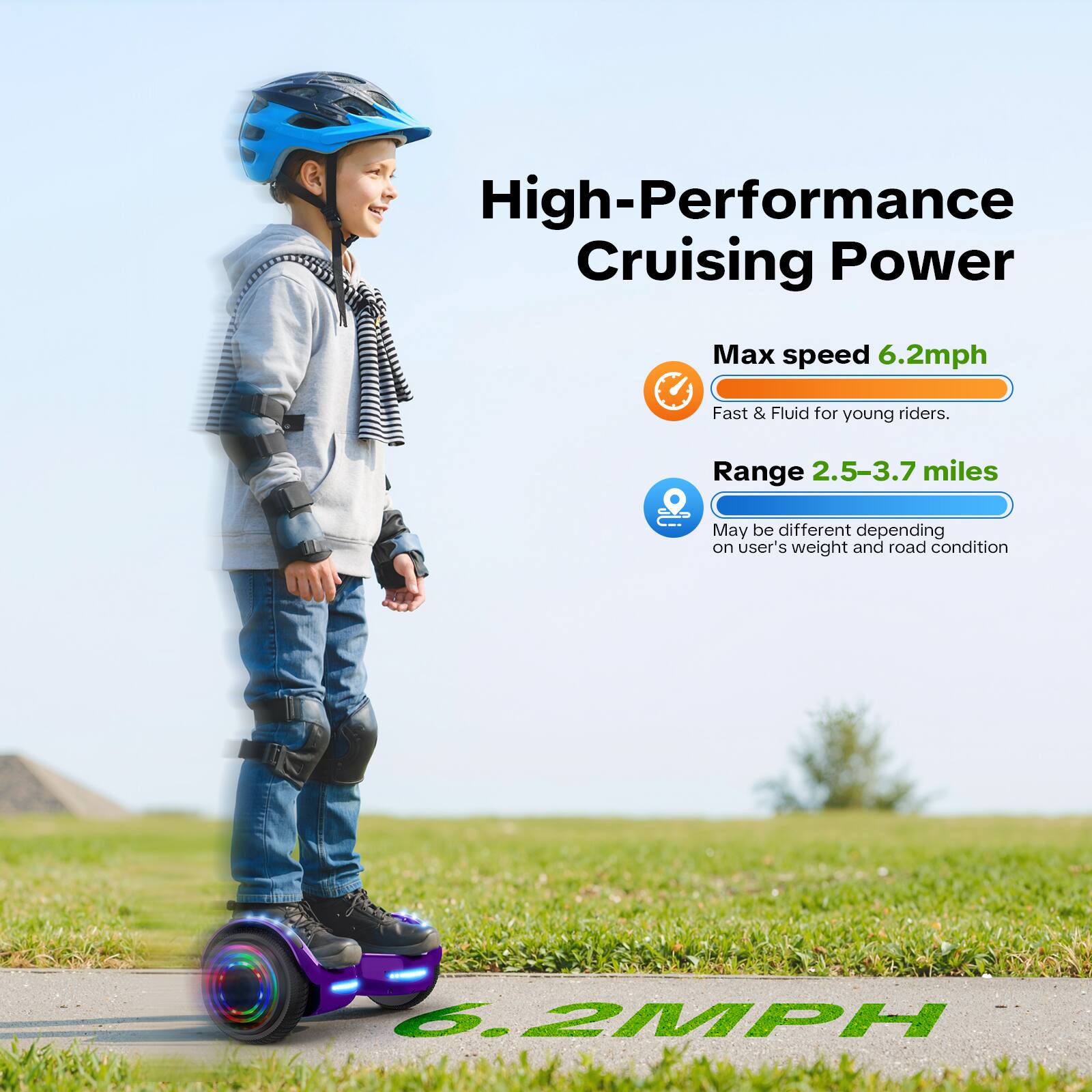 High-Performance Cruising Power

Max speed 6.2mph  
Fast & Fluid for young riders.

Range 2.5-3.7 miles  
May be different depending on user's weight and road condition