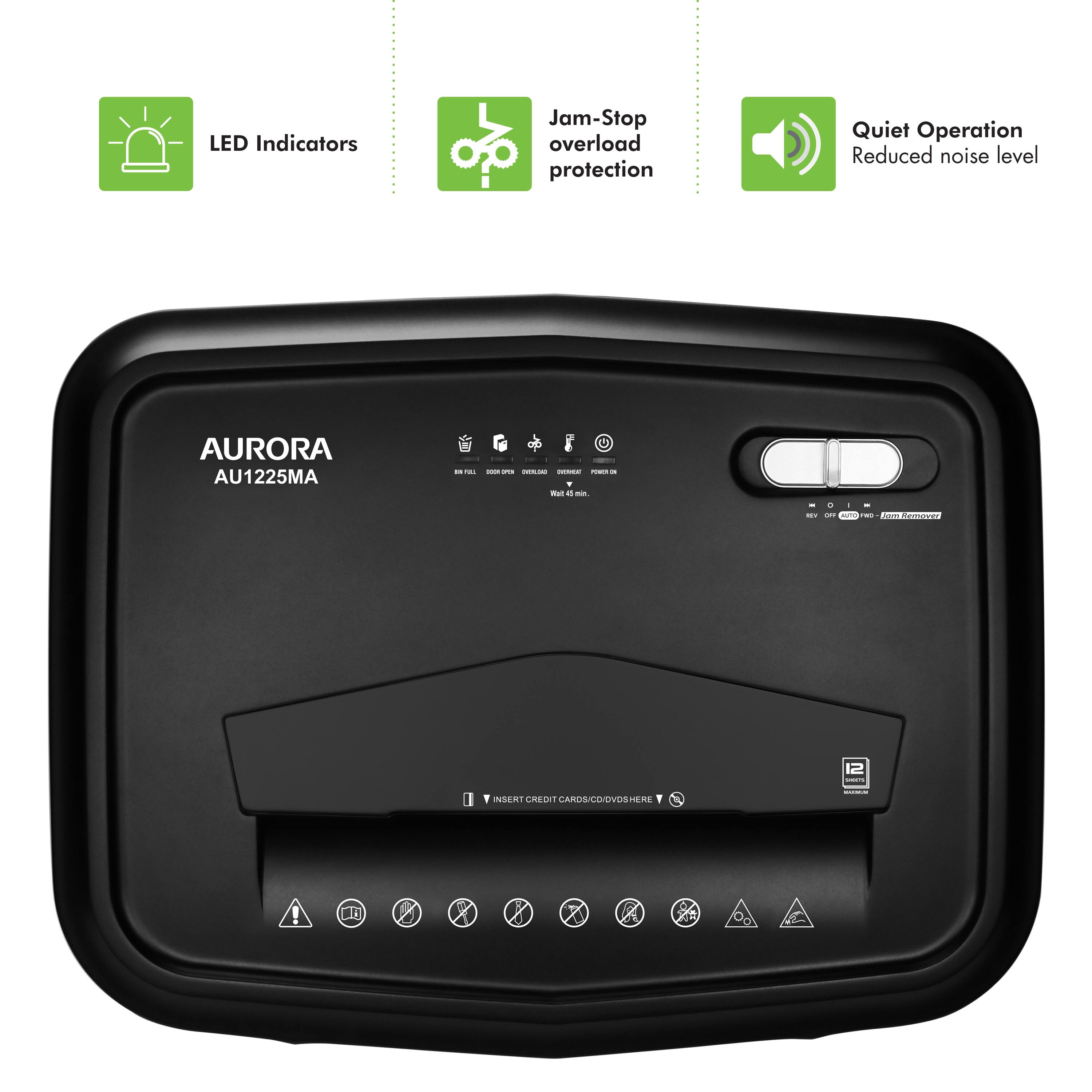 LED Indicators  
Jam-Stop overload protection  
Quiet Operation  
Reduced noise level  
AURORA AU1225MA