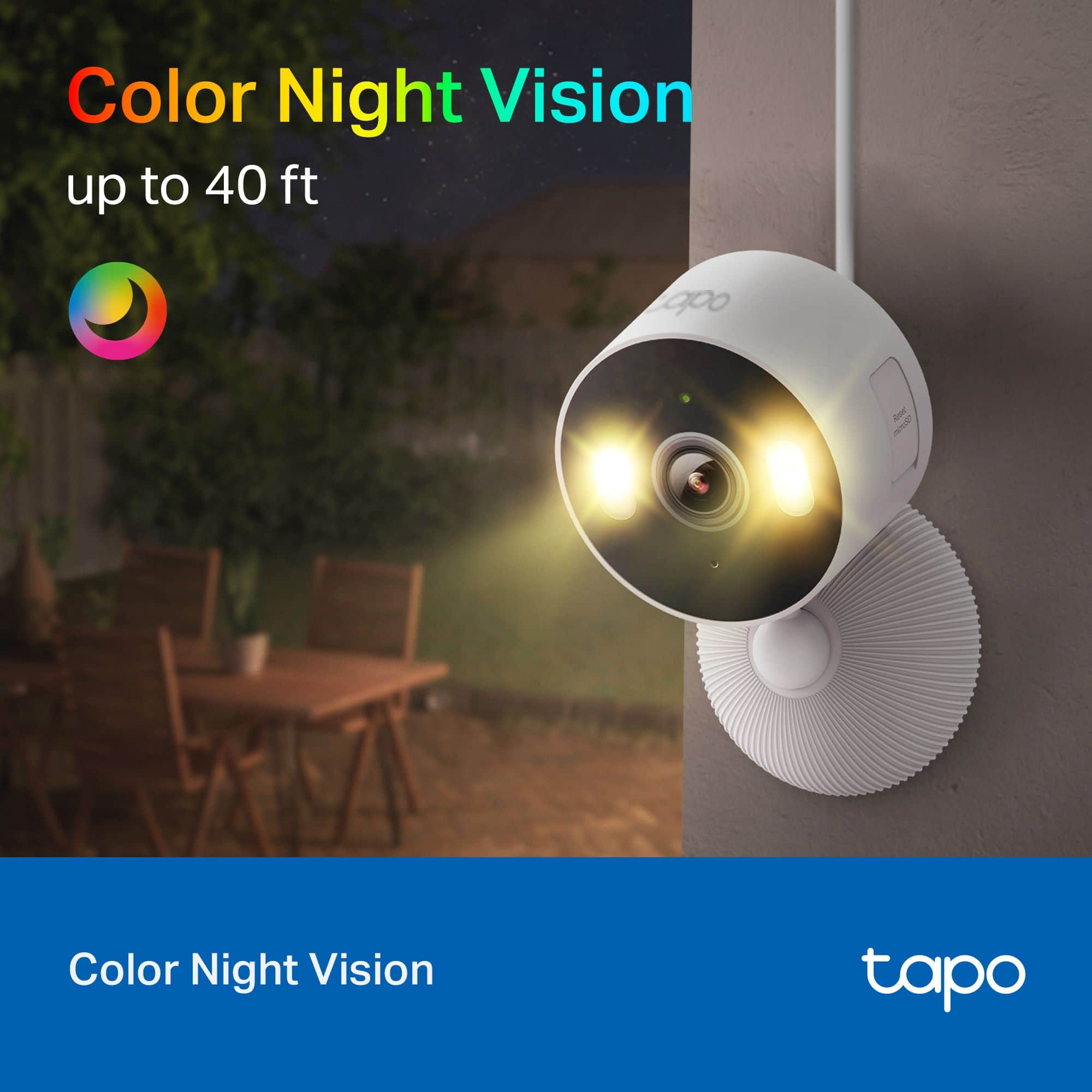 Color Night Vision
up to 40 ft
Color Night Vision
tapo