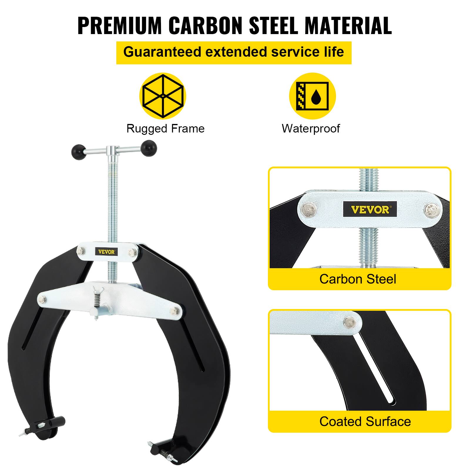 PREMIUM CARBON STEEL MATERIAL  
Guaranteed extended service life  
Rugged Frame  
Waterproof  
VEVOR  
Carbon Steel Coated Surface