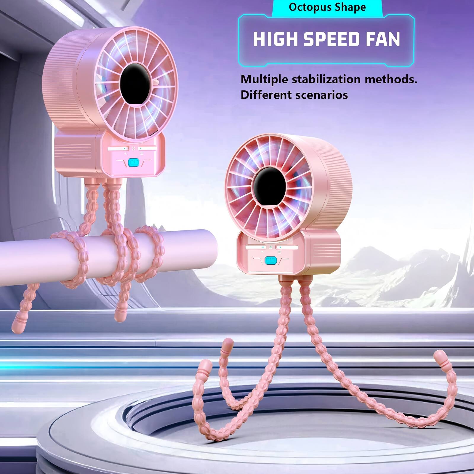 Octopus Shape HIGH SPEED FAN  
Multiple stabilization methods.  
Different scenarios