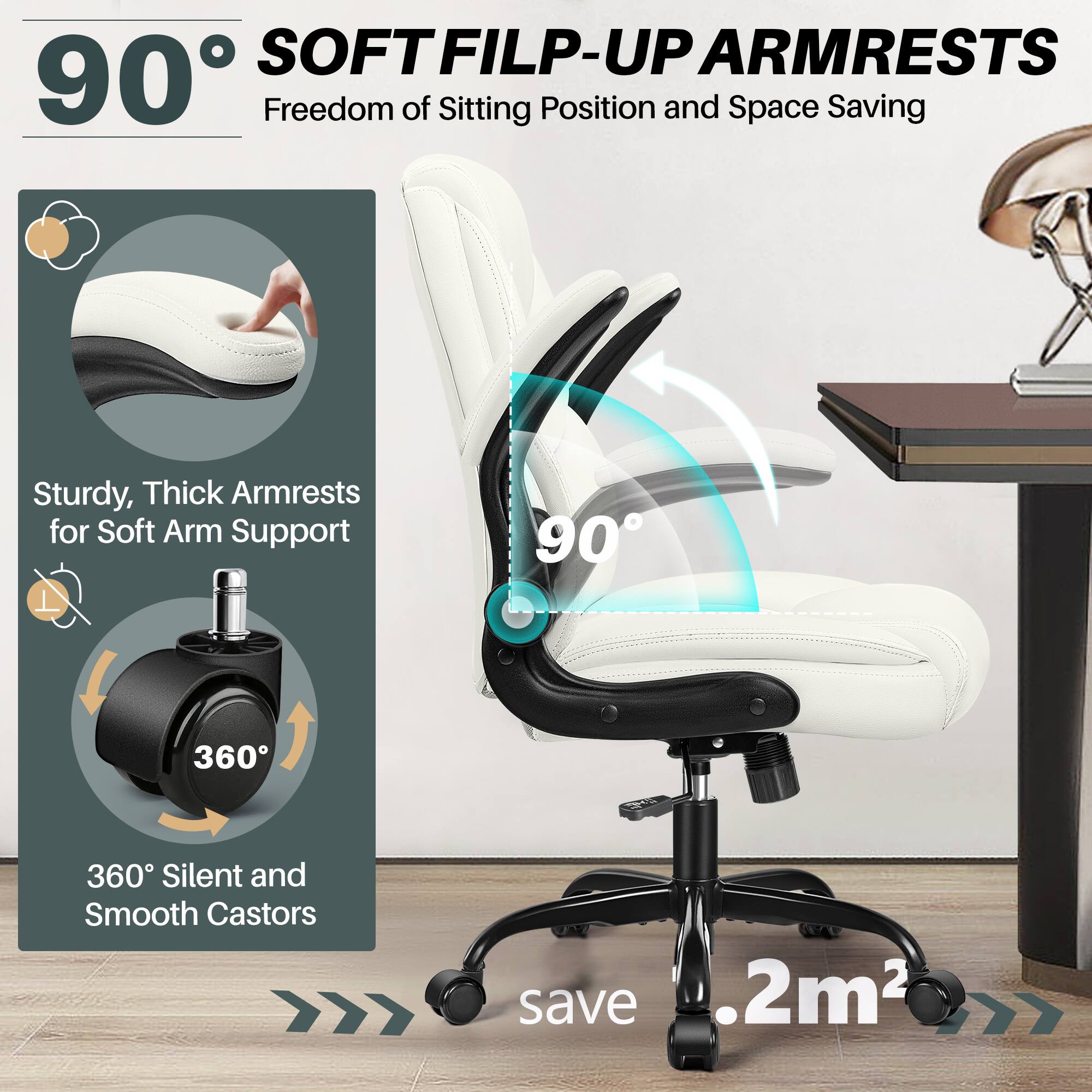 90° SOFT FILP-UP ARMRESTS  
Freedom of Sitting Position and Space Saving  

Sturdy, Thick Armrests for Soft Arm Support  

360° Silent and Smooth Castors  

save .2m²