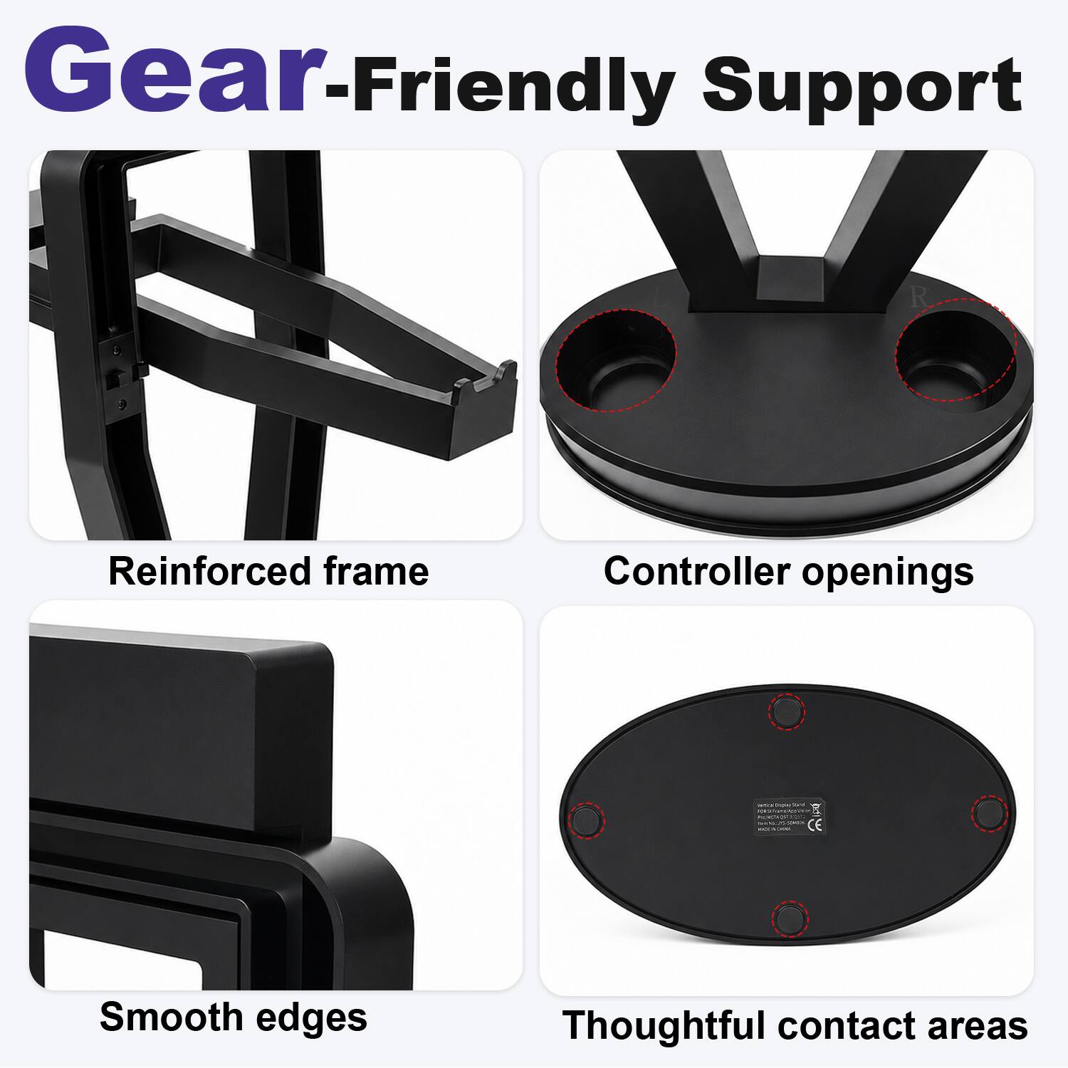Gear-Friendly Support

- Reinforced frame
- Controller openings
- Smooth edges
- Thoughtful contact areas