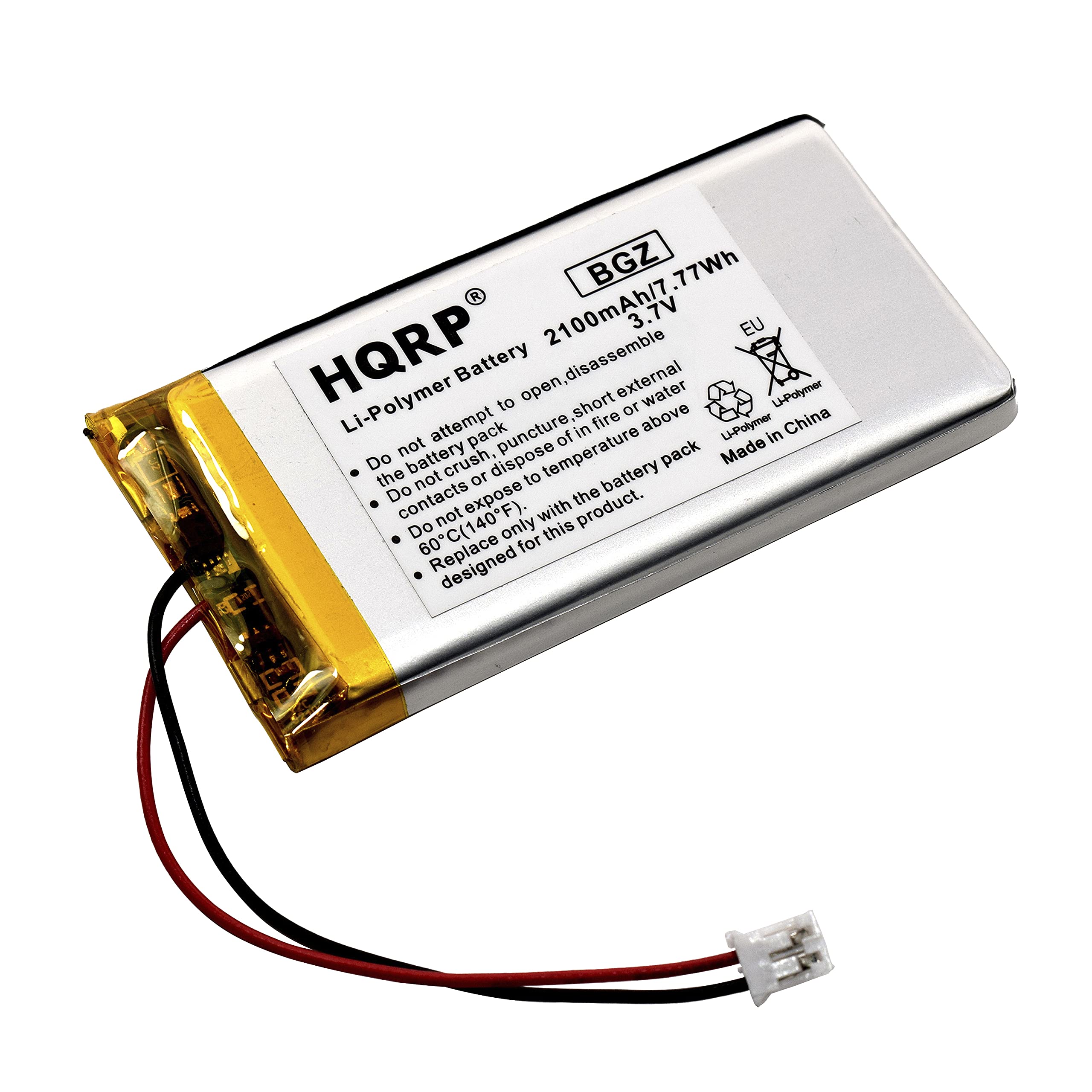 BGZ 2100mAh/7.77Wh 3.7V EU Battery

HQRP Li-Polymer Battery

- Do not attempt to open, disassemble or puncture the battery pack.
- Do not crush, dispose of in fire or above temperature of pack.
- Do not expose contacts to water.
- Do not use with the battery pack above 60°C (140°F).
- Replaced to only with this product.
- Designed for this product.

Made in China