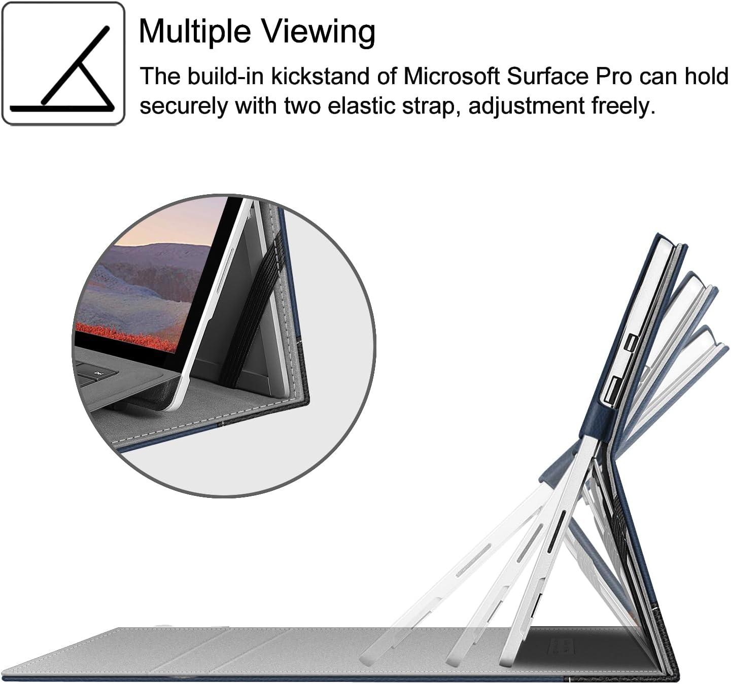 Multiple Viewing  
The build-in kickstand of Microsoft Surface Pro can hold securely with two elastic strap, adjustment freely.