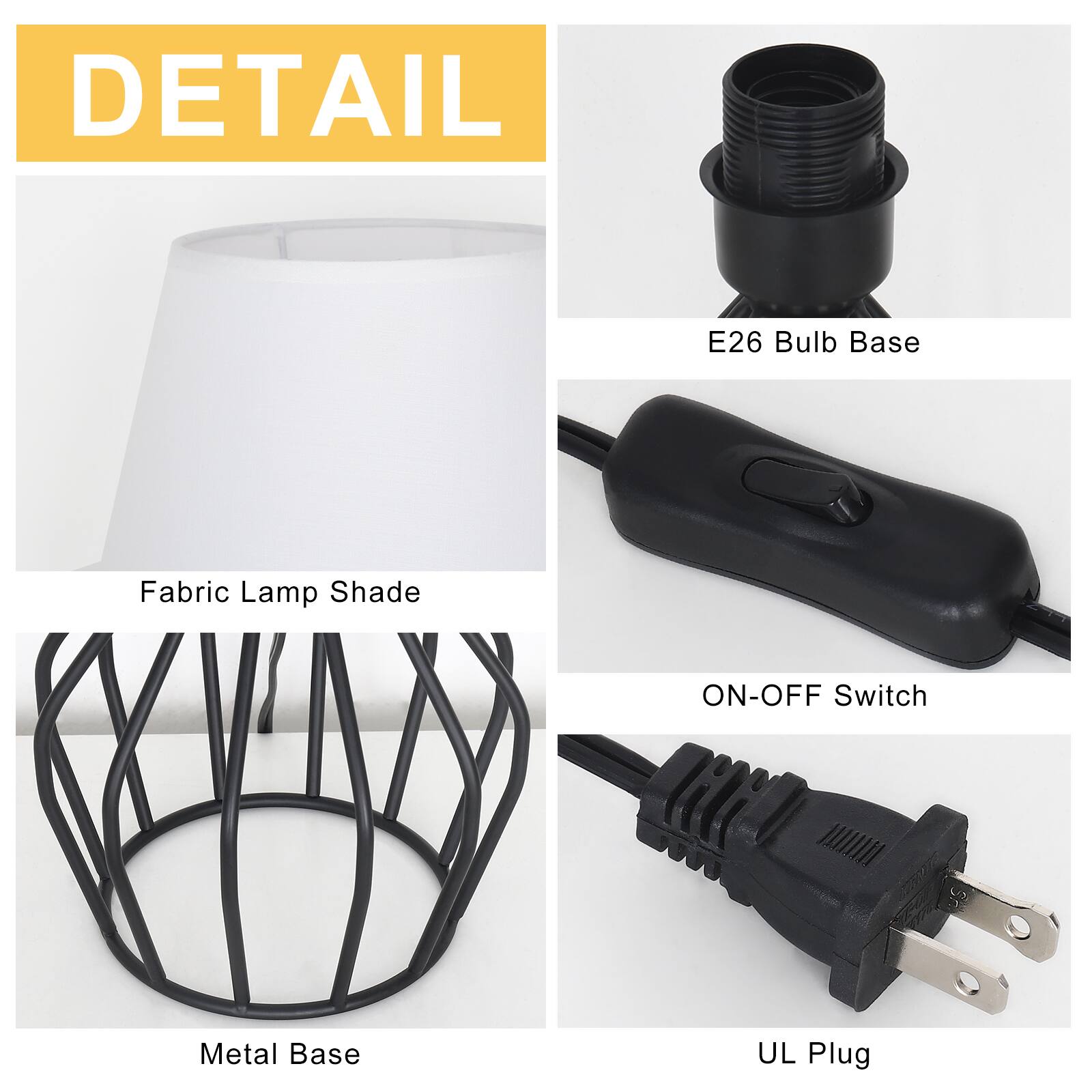 DETAIL

- E26 Bulb Base
- Fabric Lamp Shade
- ON-OFF Switch
- Metal Base
- UL Plug