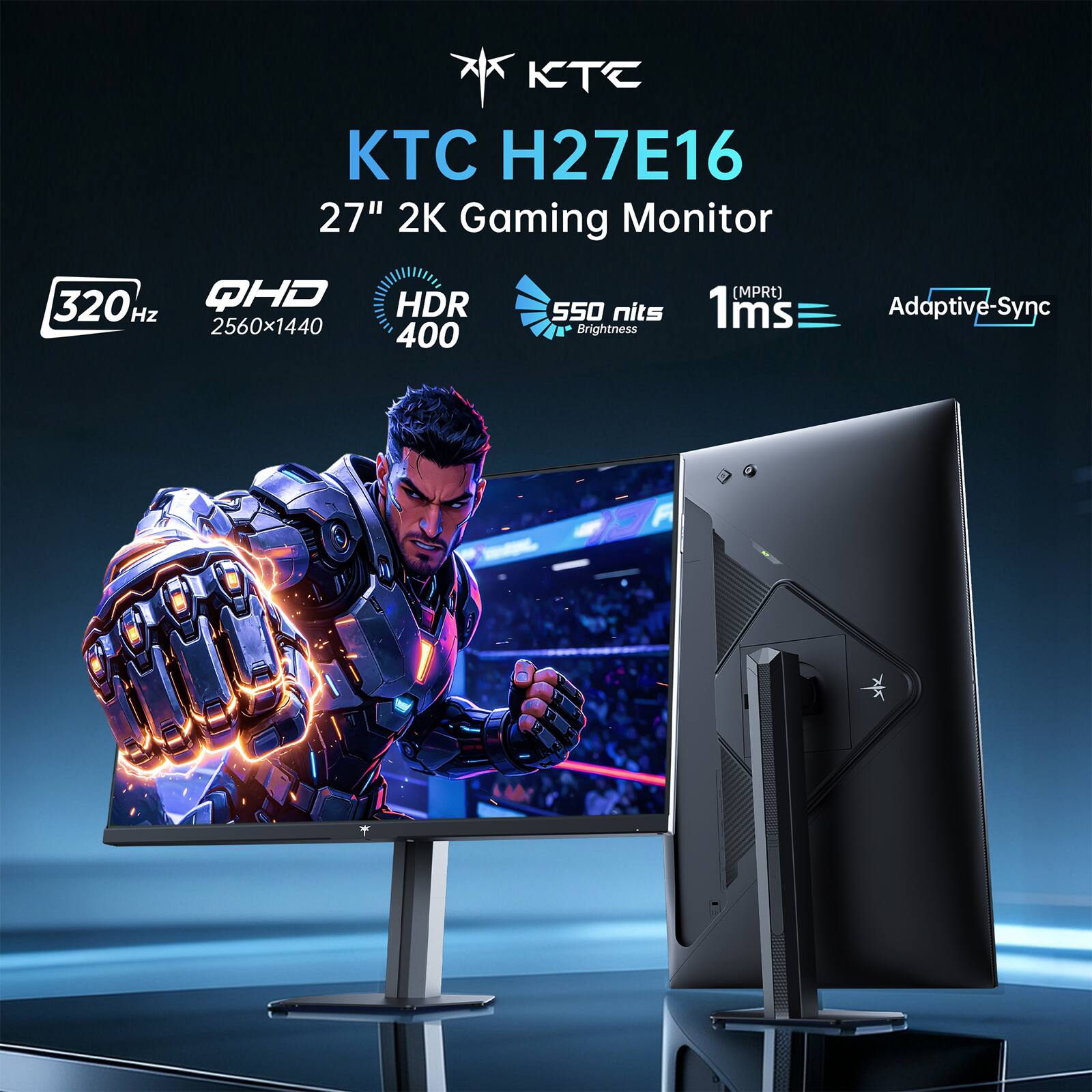 KTC H27E16 27" 2K Gaming Monitor  
320Hz QHD 2560x1440  
HDR 400  
550 nits Brightness  
(MPRt) 1ms  
Adaptive-Sync