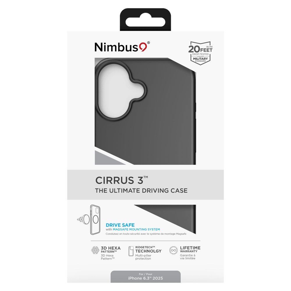 Nimbus9  
(6190 20FEET DROP-TESTED MILITARY STANDARD  
CIRRUS 3" THE ULTIMATE DRIVING CASE  
DRIVE SAFE with MAGSAFE MOUNTING SYSTEM  
Conduisez en toute sécurité avec le système de montage MagSafe  
3D HEXA PATTERN™ 3D Pattern™  
RIDGETECH™ LIFETIME TECHNOLOGY WARRANTY Multi-pilier Garantie à vie limitée  
For / Pour iPhone 6.3" 2025