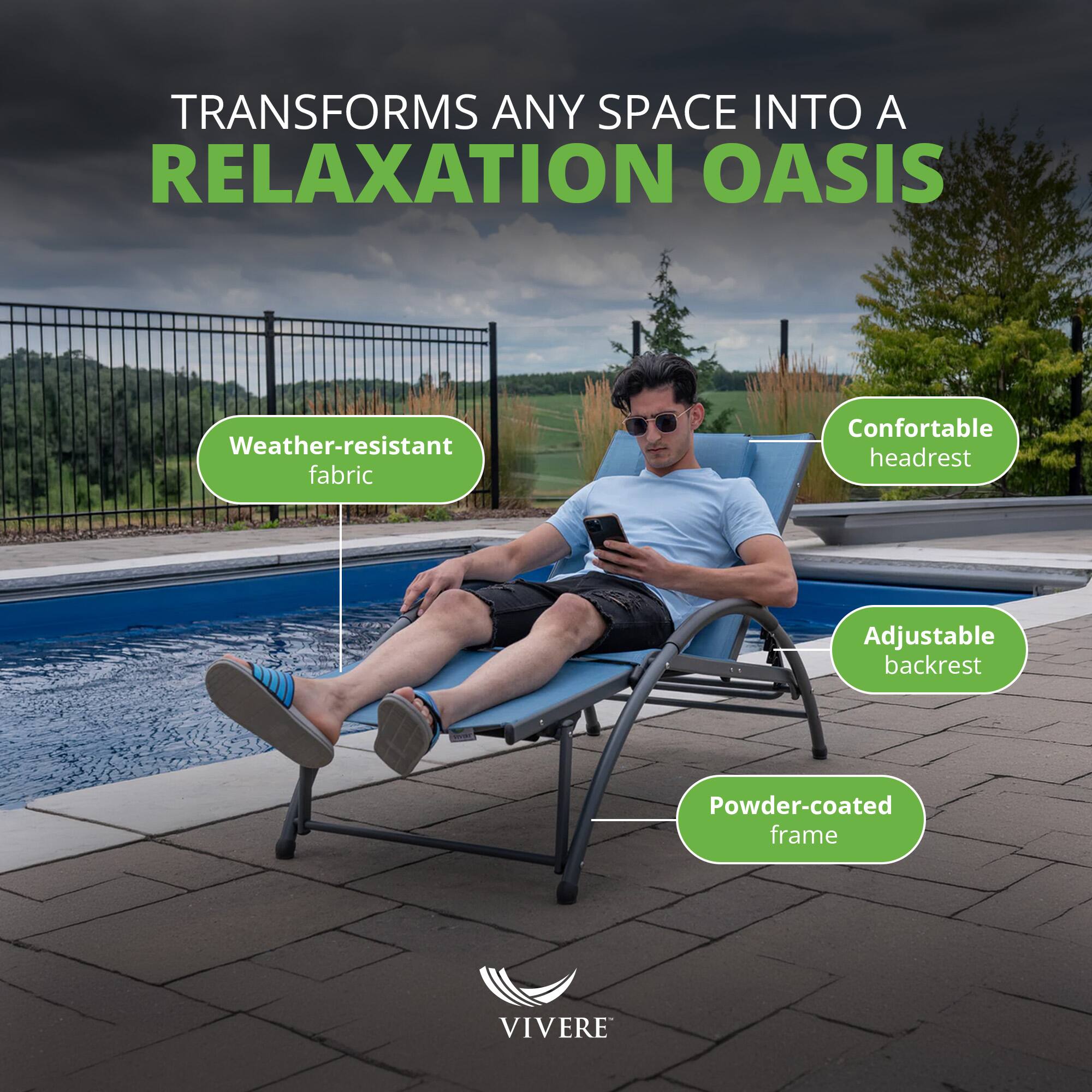 TRANSFORMS ANY SPACE INTO A RELAXATION OASIS

- Weather-resistant fabric
- Comfortable headrest
- Adjustable backrest
- Powder-coated frame

VIVERE