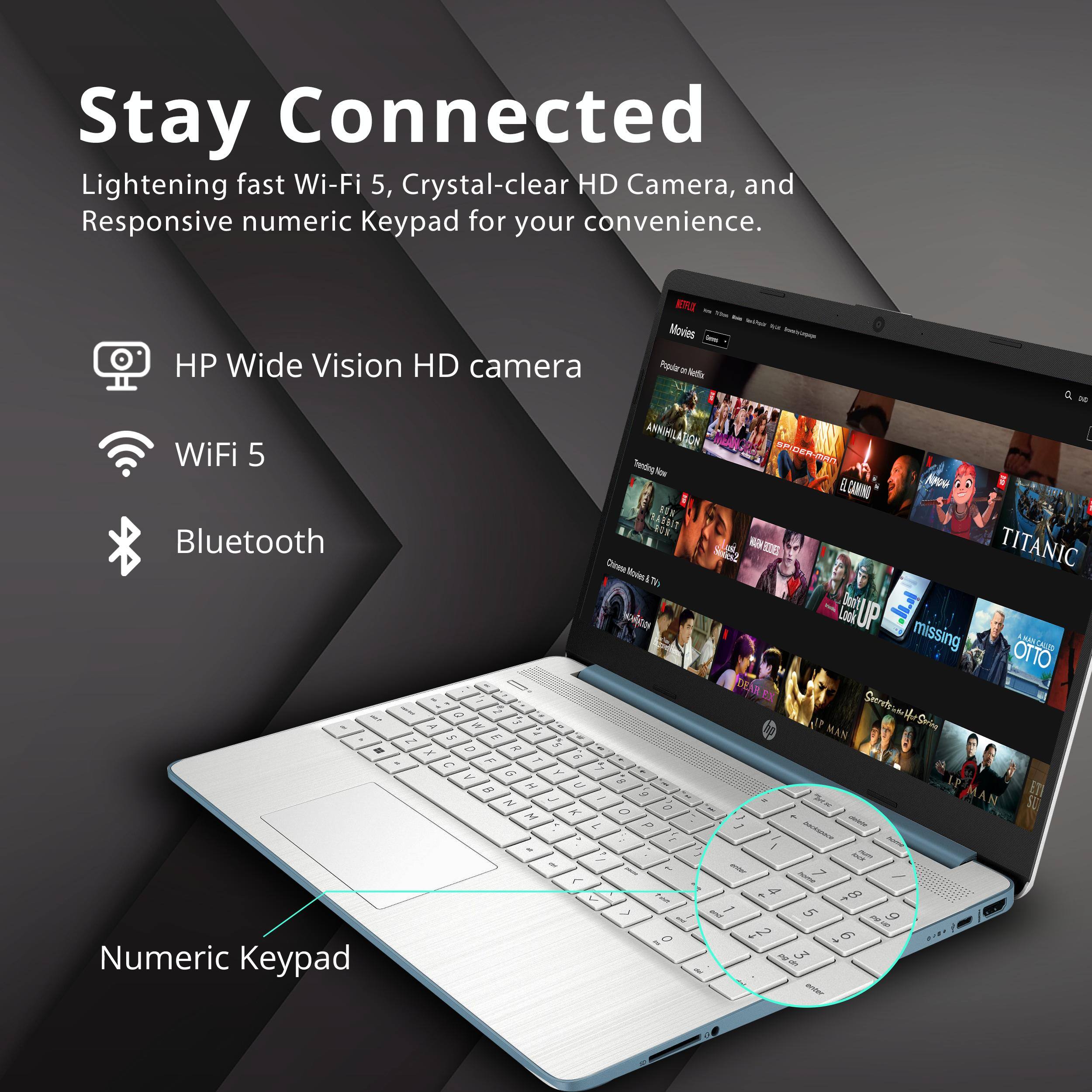 Stay Connected  
Lightening fast Wi-Fi 5, Crystal-clear HD Camera, and Responsive numeric Keypad for your convenience.  

- HP Wide Vision HD camera  
- WiFi 5  
- Bluetooth  
- Numeric Keypad