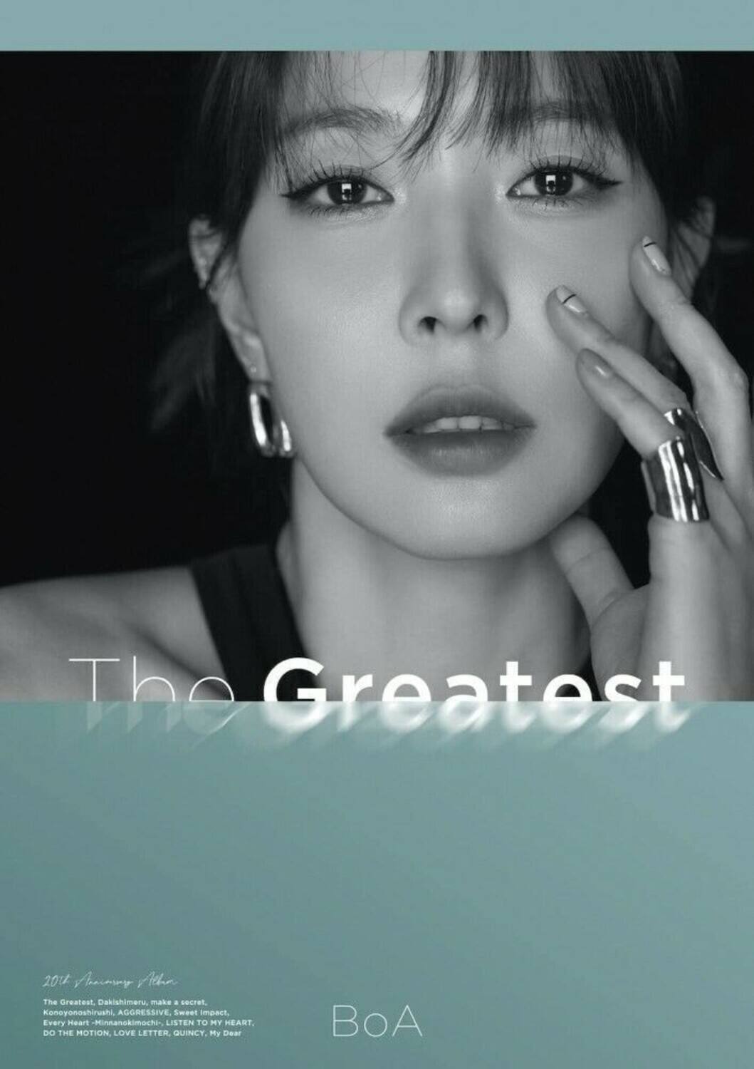 The Greatest  
201th Anniversary Album  

The Greatest, Dakishimeru, make a secret,  
Konoyonoshirushi, AGGRESSIVE, Sweet impact,  
Every Heart - Minnanokimochi, LISTEN TO MY HEART,  
DO THE MOTION, LOVE LETTER, QUINCY, My Dear  

BoA